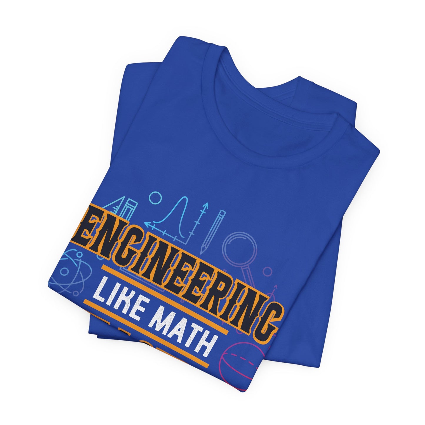 Engineering Like Math But Louder - Unisex Jersey Short Sleeve Tee