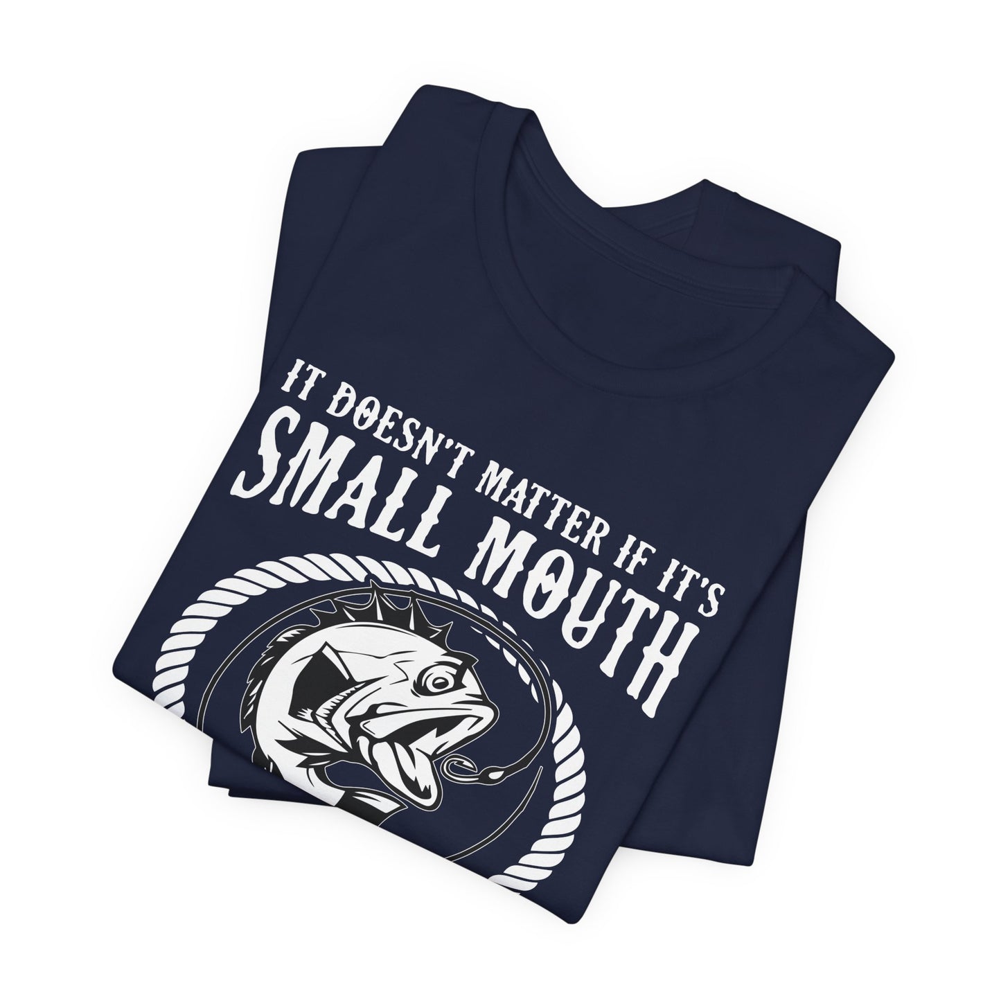 It Doesn't Matter If It's Small Mouth or Large Mouth As Long As She Swallows - Unisex Jersey Short Sleeve Tee