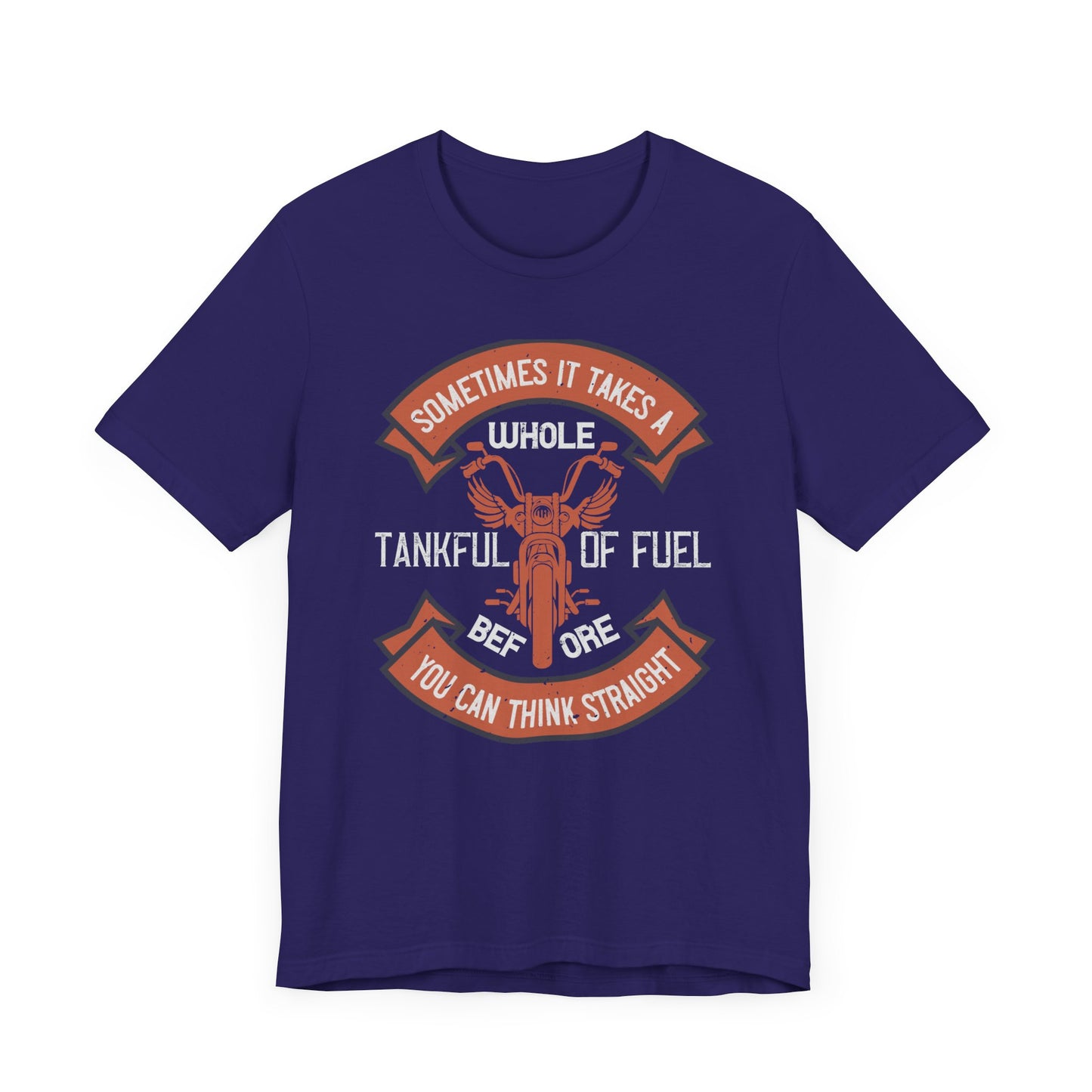 Sometimes It Takes a Whole Tankful of Fuel Before You Can Think Straight - Unisex Jersey Short Sleeve Tee