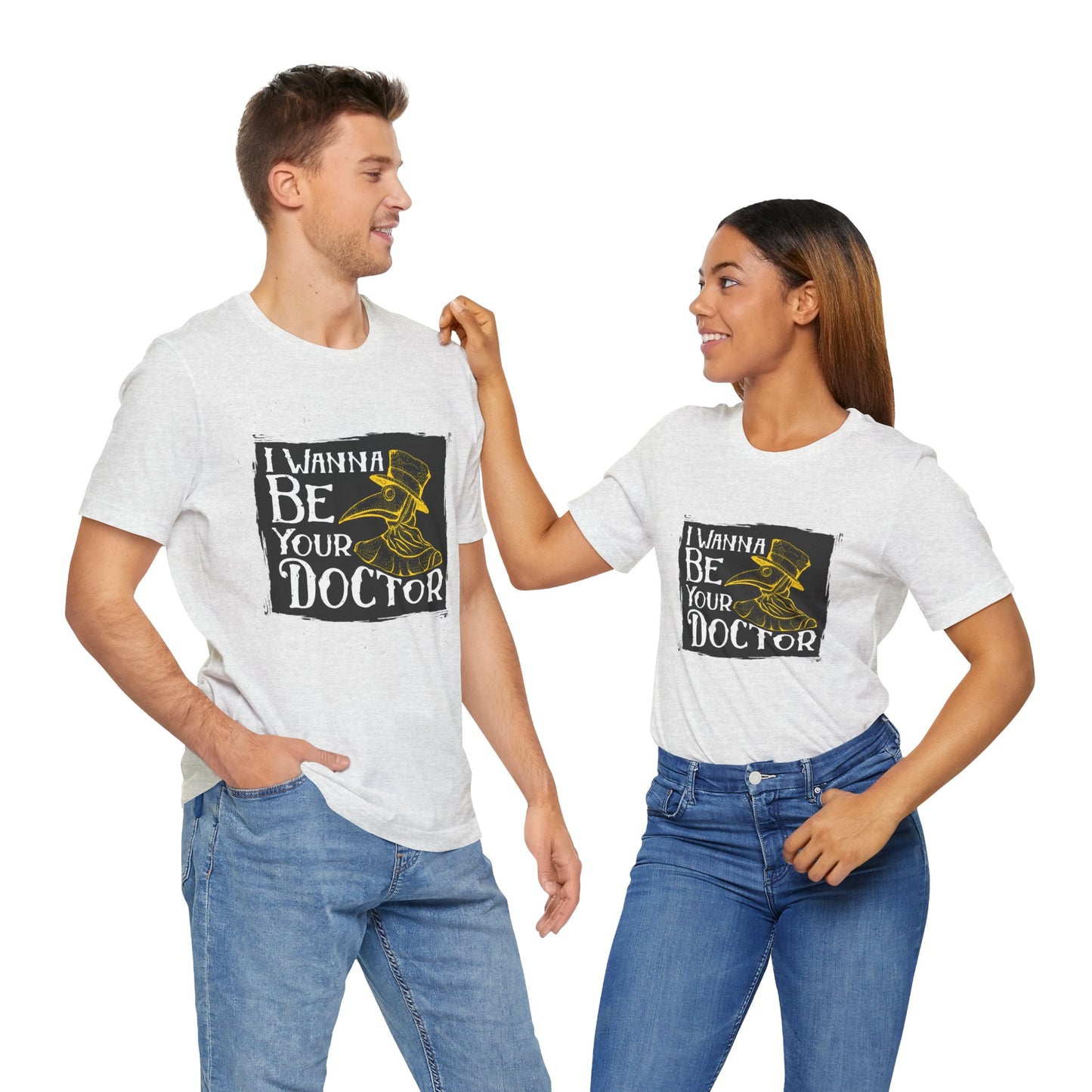 I Wanna Be Your Doctor - Unisex Jersey Short Sleeve Tee - 13853