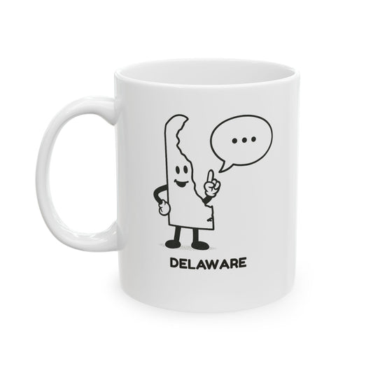 "Delaware: Where everyone’s first question is ‘What part of Delaware are you from?’" Ceramic Mug - 14151