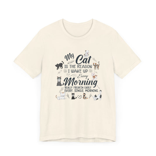 My Cat is The Reason I Woke up Every Morning - Unisex Jersey Short Sleeve Tee