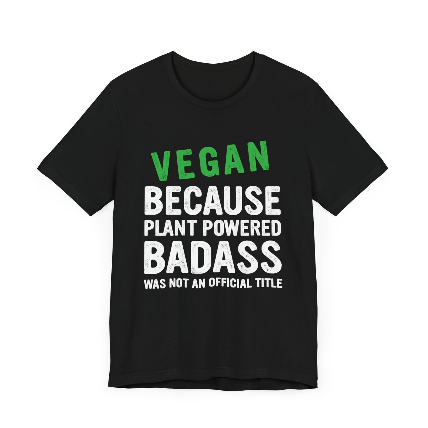 Vegan Because Plant Powered, Badass Was Not An Official Title  - Unisex Jersey Short Sleeve Tee