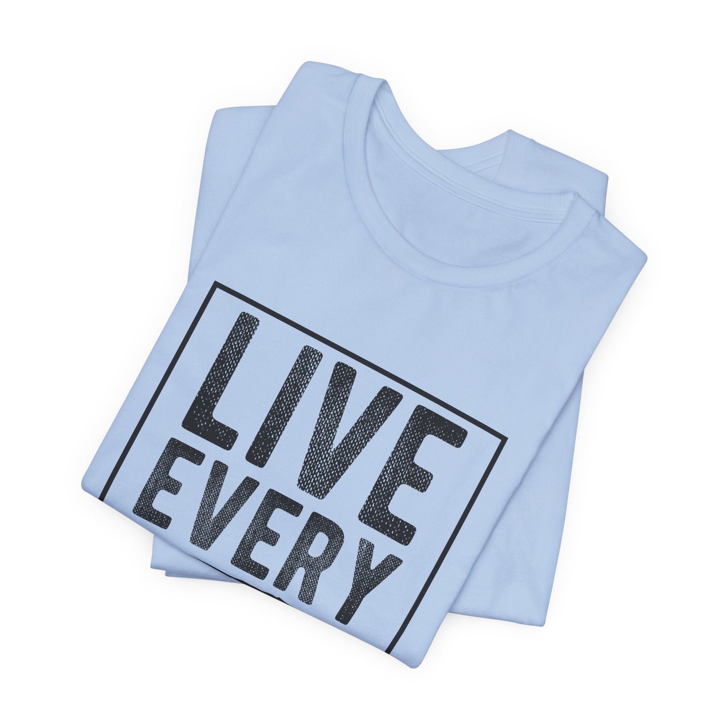 Motivational: Live Every Moment - Unisex Jersey Short Sleeve Tee