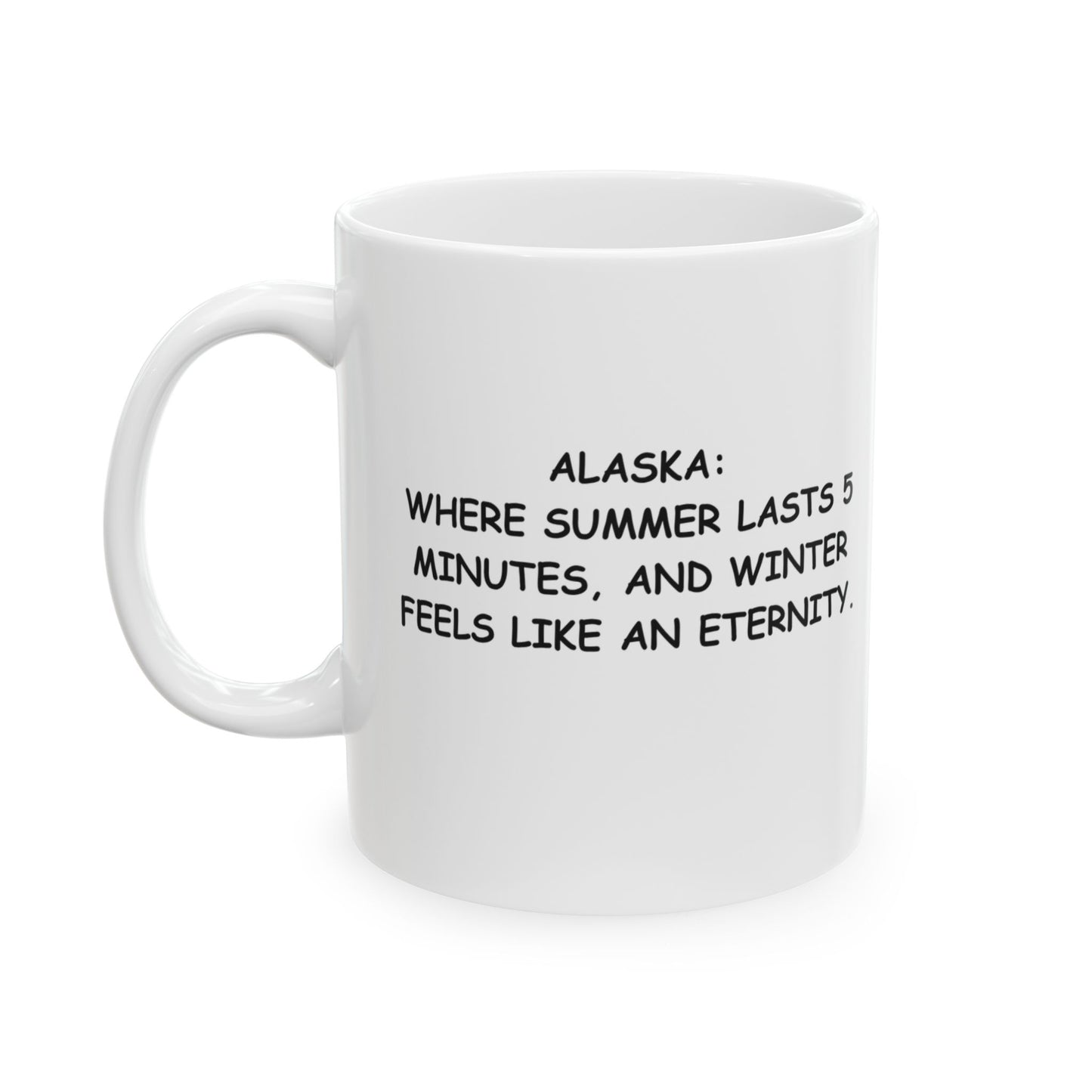 "Alaska: Where summer lasts 5 minutes, and winter feels like an eternity." Ceramic Mug - 13057