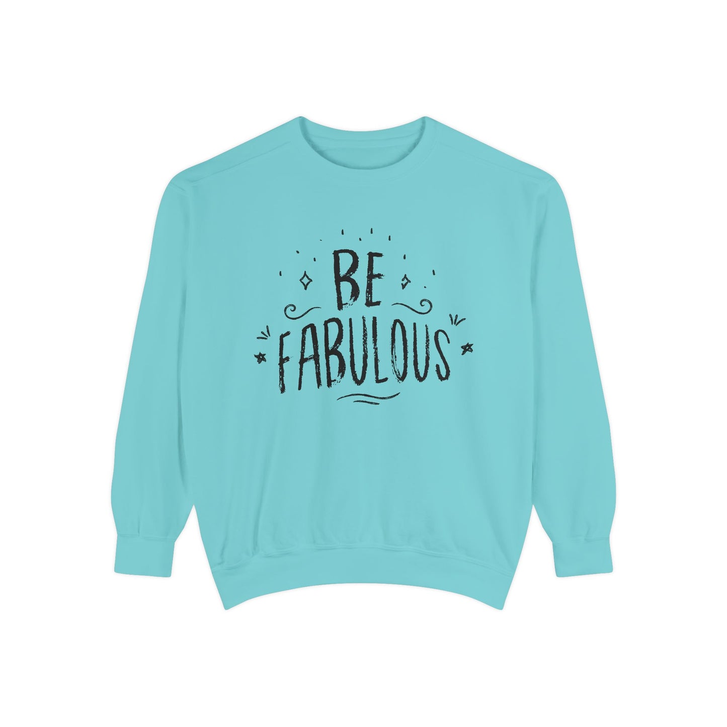 Be Fabulous - Unisex Garment-Dyed Sweatshirt - 10490