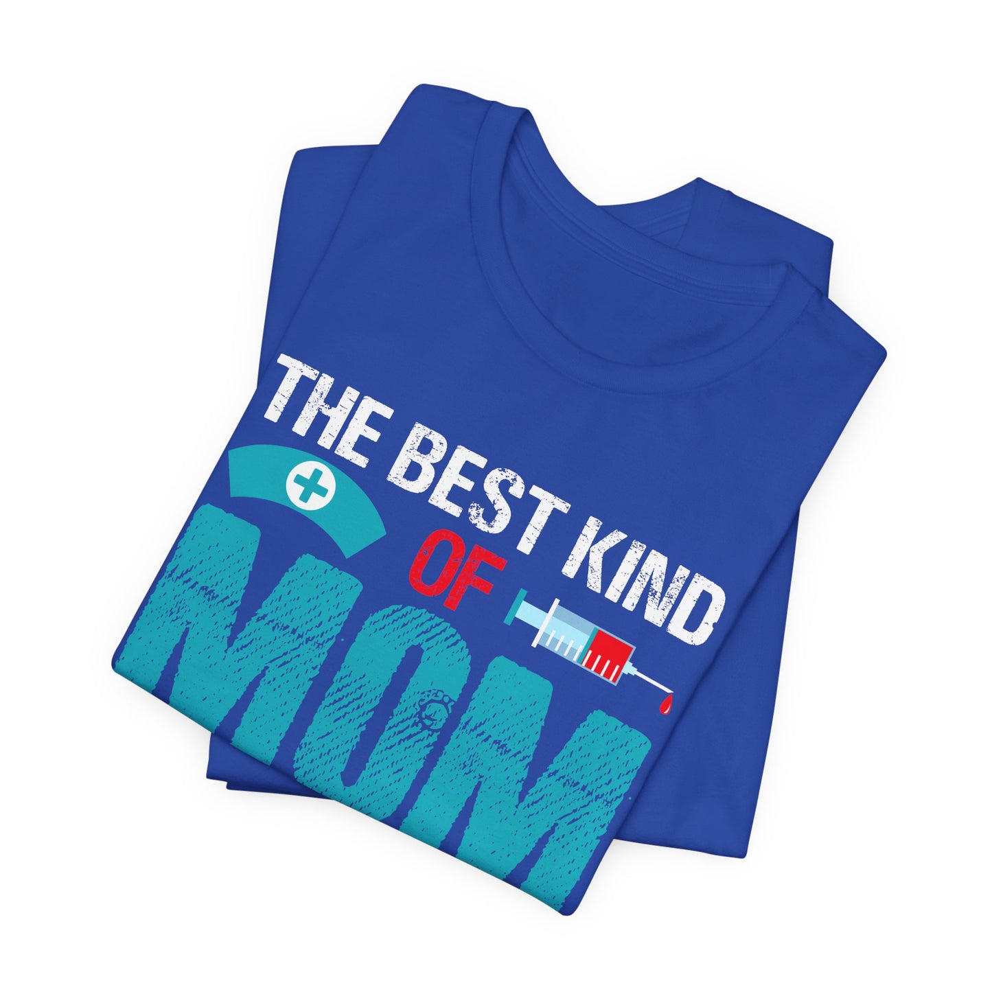 The Best Kind Of Mom Raises A Nurse - Unisex Jersey Short Sleeve Tee - 13334