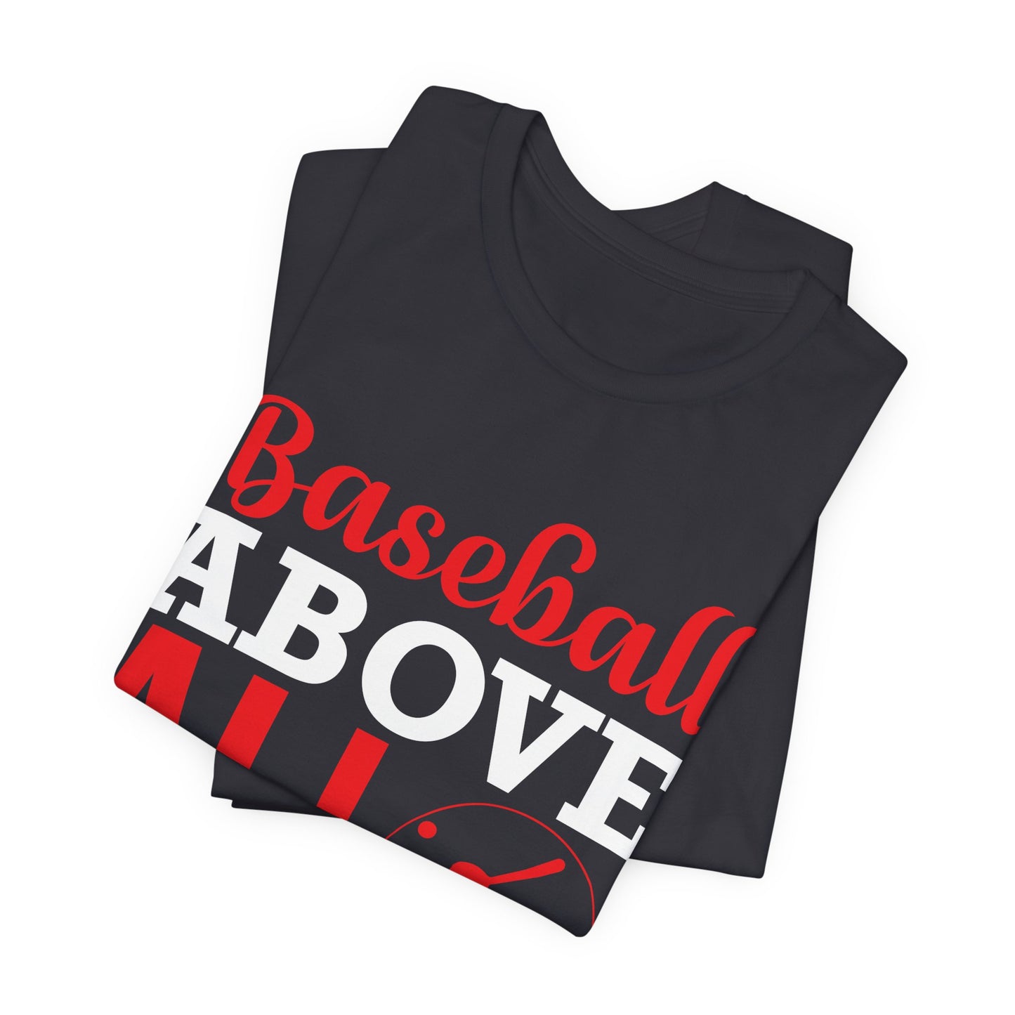 Baseball:  Baseball Above All - Unisex Jersey Short Sleeve Tee - 13916