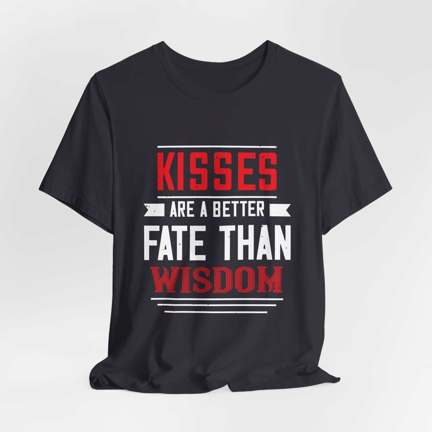 Kisses Are a Better Fate Than Wisdom - Unisex Jersey Short Sleeve Tee