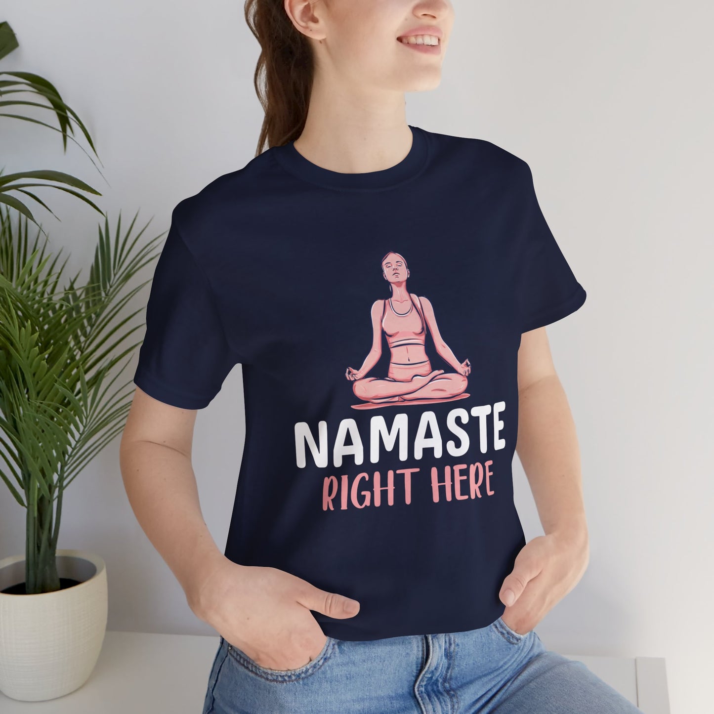 Yoga: Namaste Right Here - Unisex Jersey Short Sleeve Tee