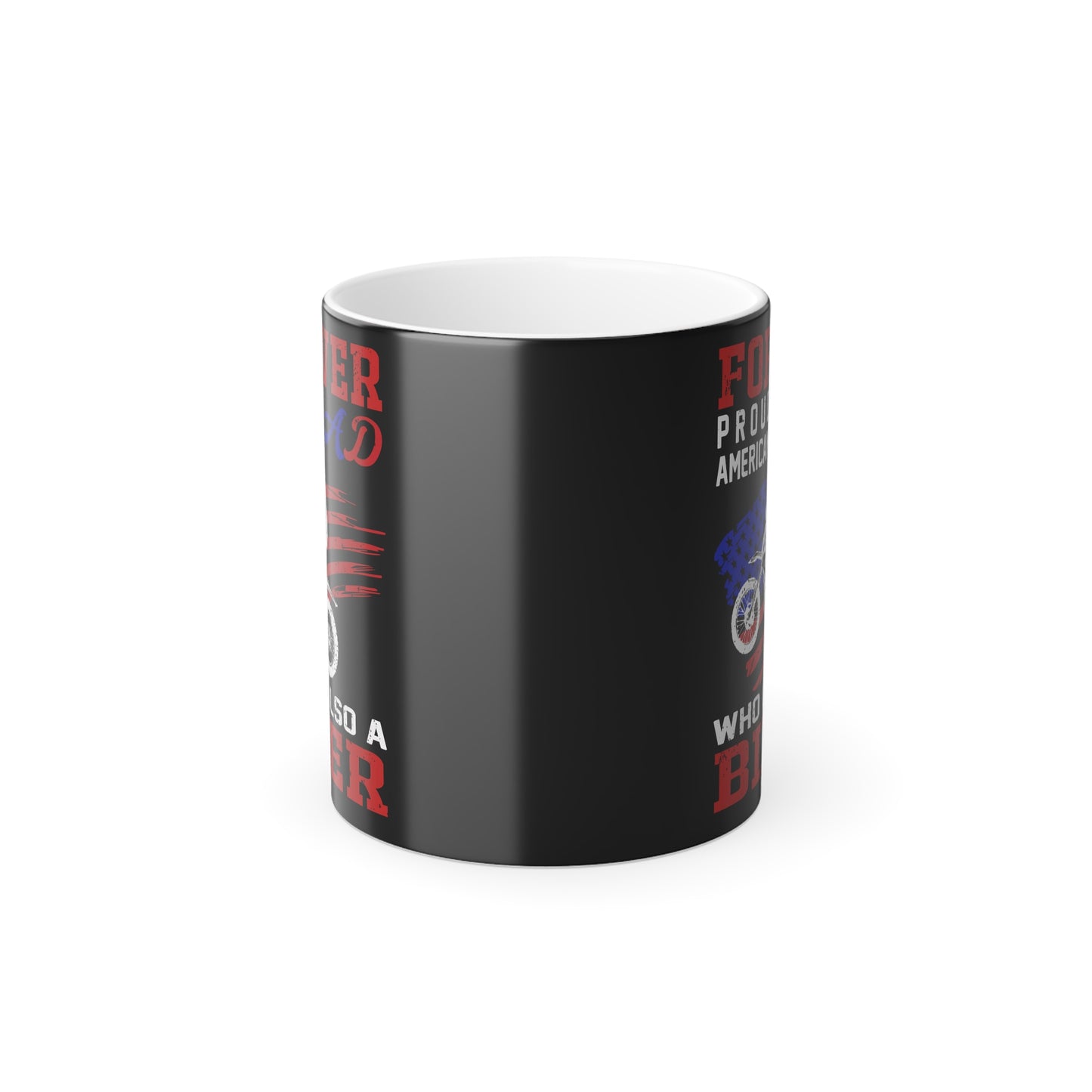 Forever Proud American Dad Who Is Also a Biker - Color Morphing Mug, 11oz - 13456