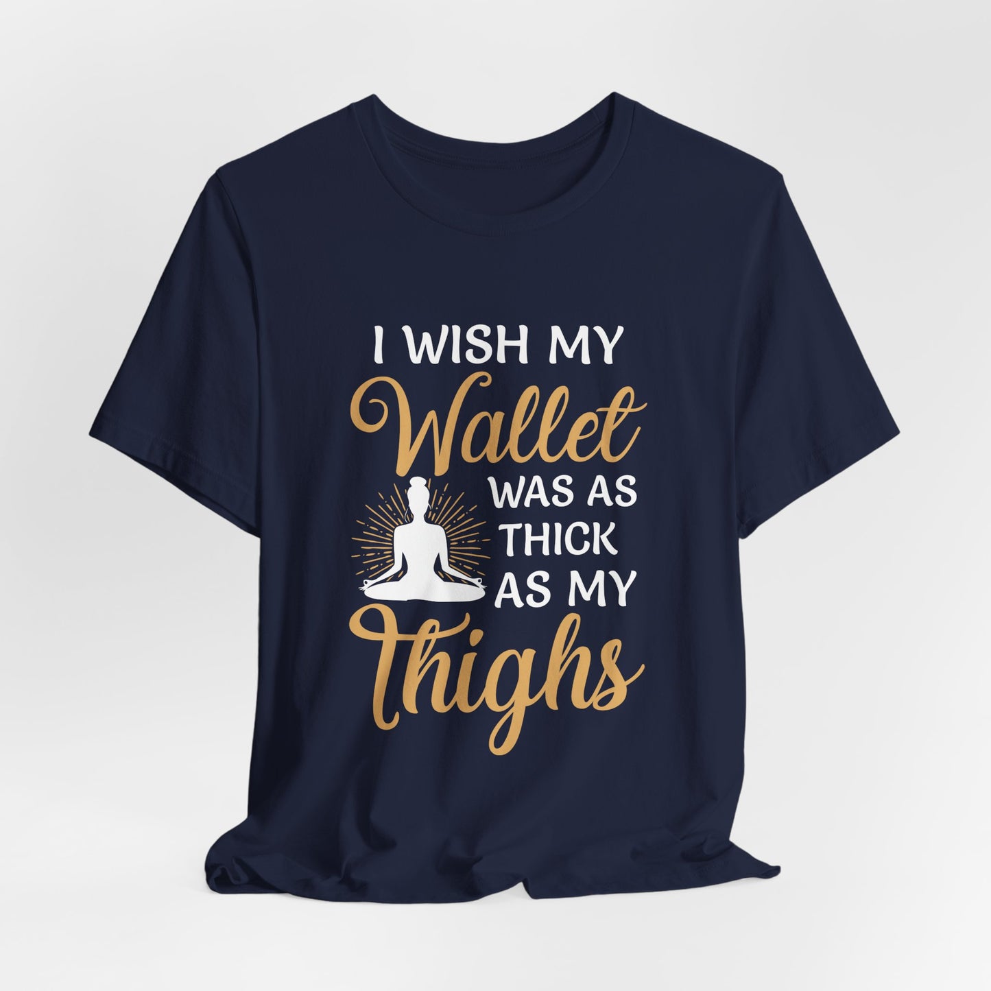 Yoga: I Wish My Wallet Was As Thick As My Thighs - Unisex Jersey Short Sleeve Tee - 12338