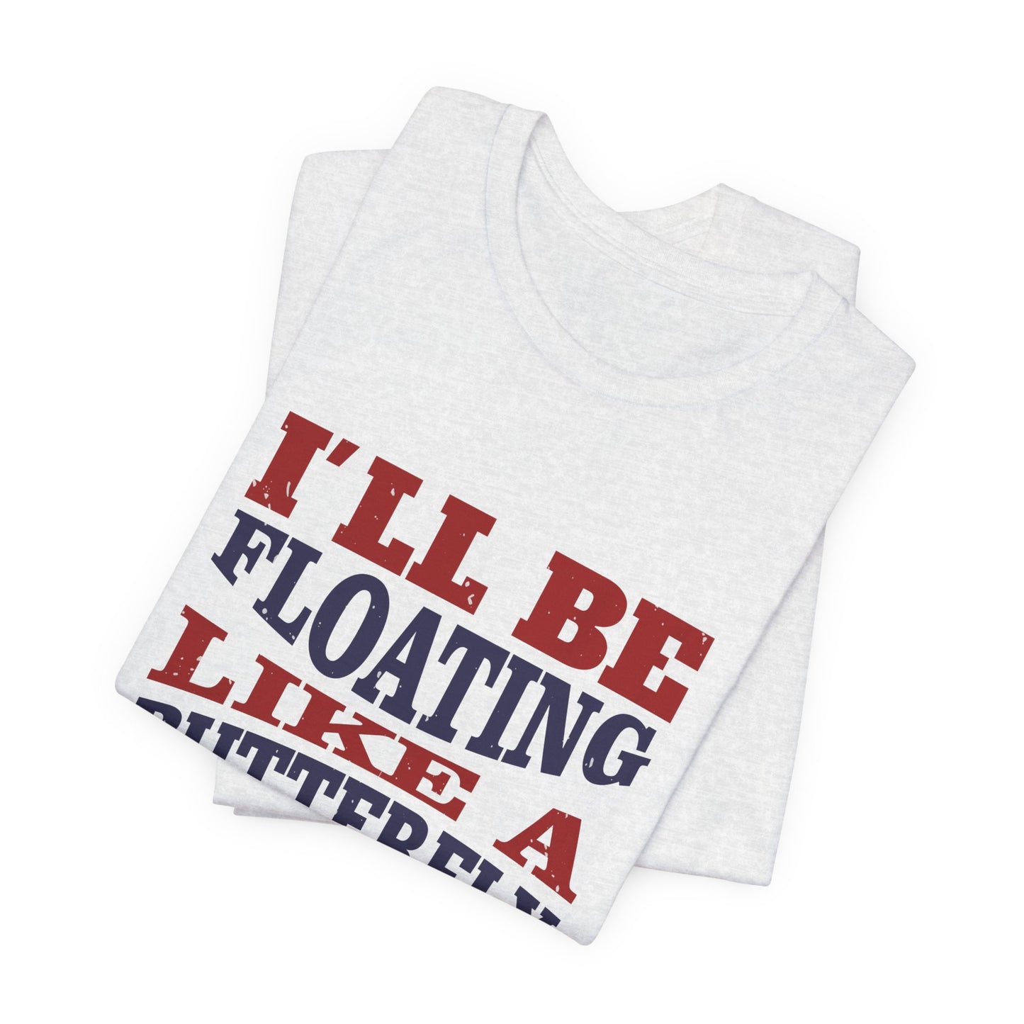 Boxing: I'll Be Floating Like a Butterfly and Stinging Like a Bee - Unisex Jersey Short Sleeve Tee