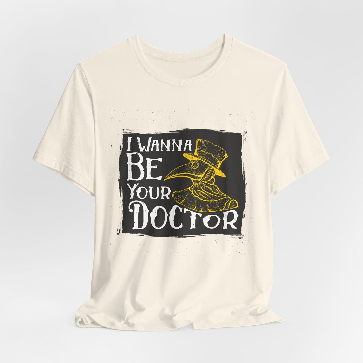 I Wanna Be Your Doctor - Unisex Jersey Short Sleeve Tee