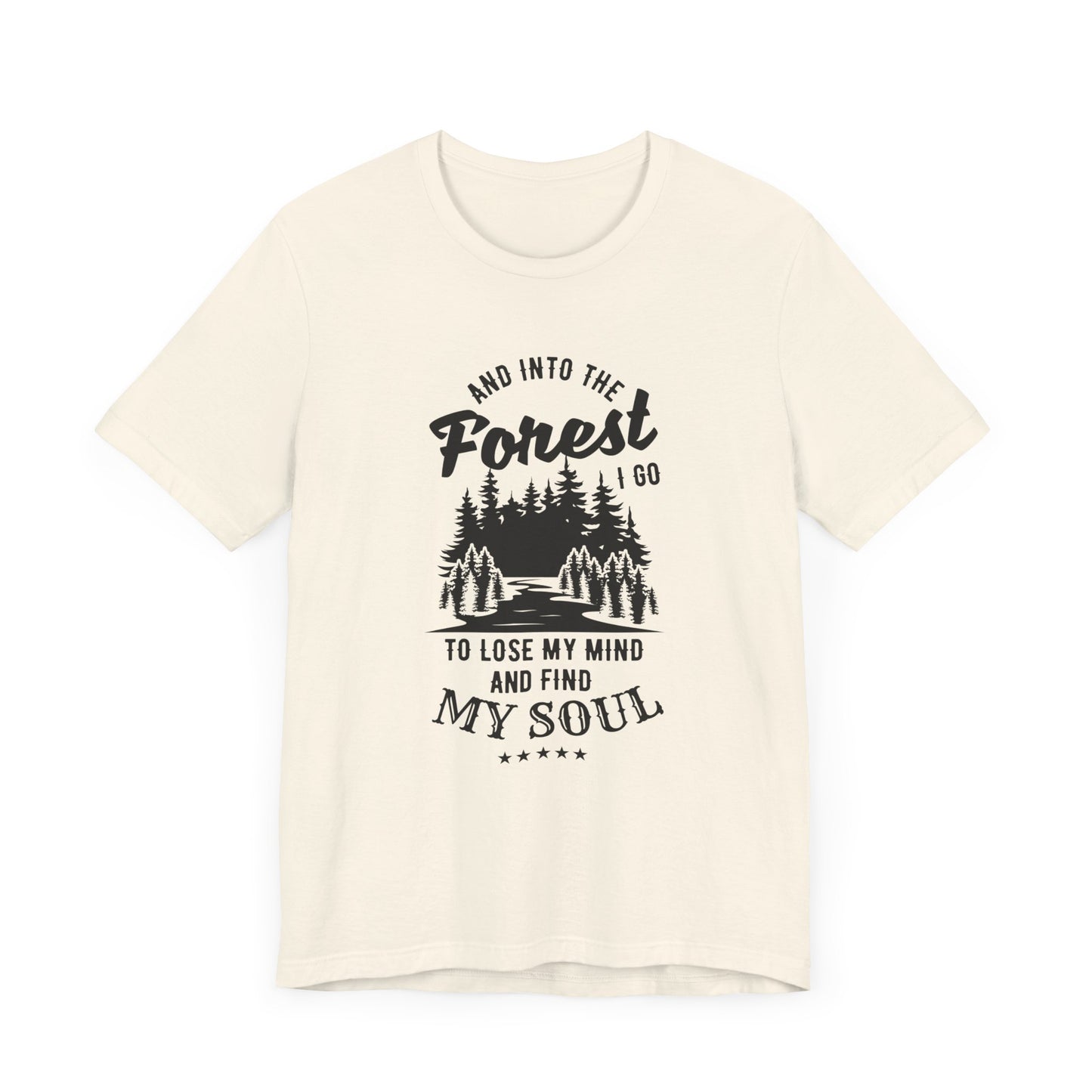 Camping: Into The Forest, I Go To Lose My Mind & Find My Soul  - Unisex Jersey Short Sleeve Tee