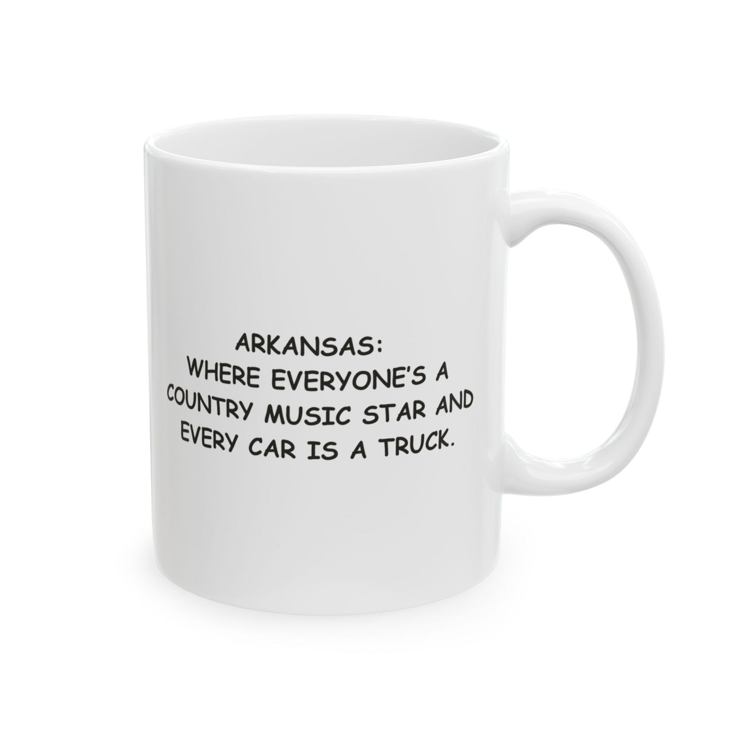 "Arkansas: Where everyone’s a country music star and every car is a truck." Ceramic Coffee Mug - 13327
