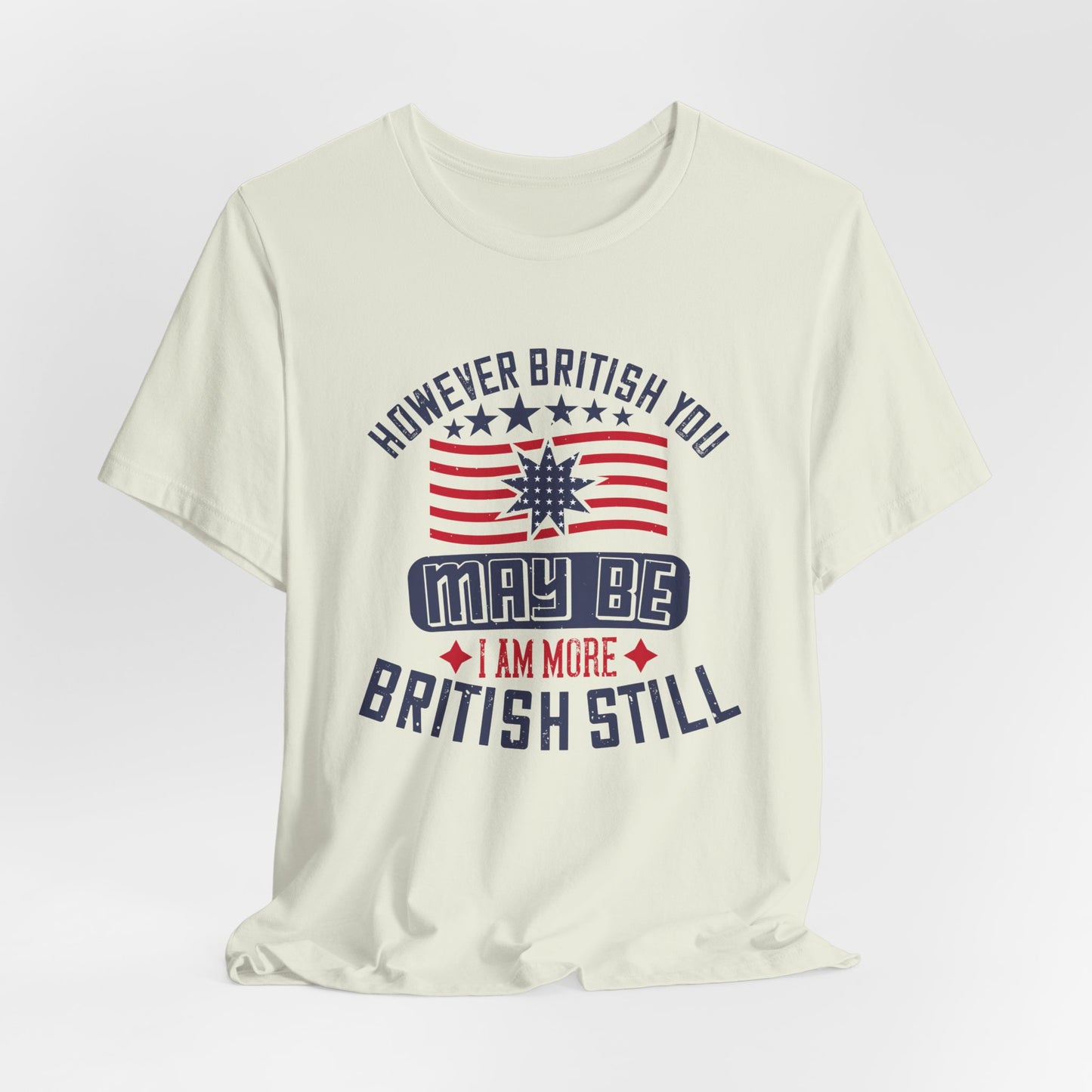 Unisex Jersey Tee - 'However British you may be, I am more British still' Graphic Shirt, Casual Wear - 13819