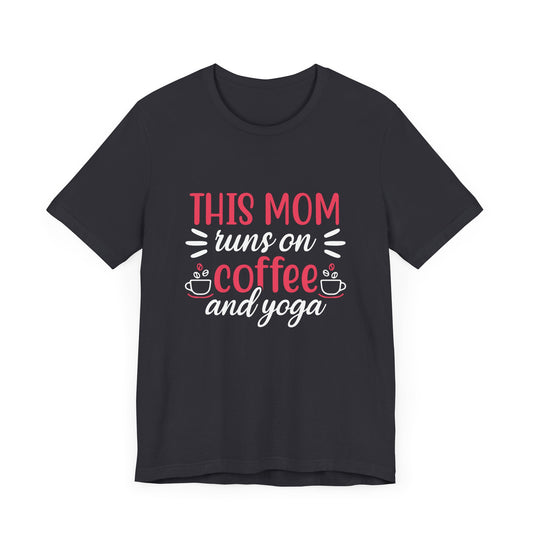This Mom Runs On Coffee & Yoga - Unisex Jersey Short Sleeve Tee - 12527