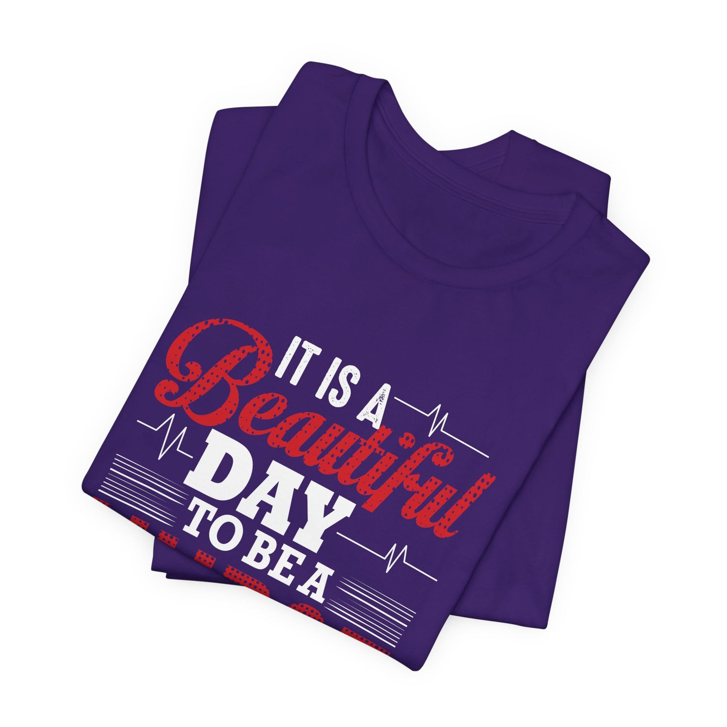 It's A Beautiful Day To Be A Nurse - Unisex Jersey Short Sleeve Tee - 13266