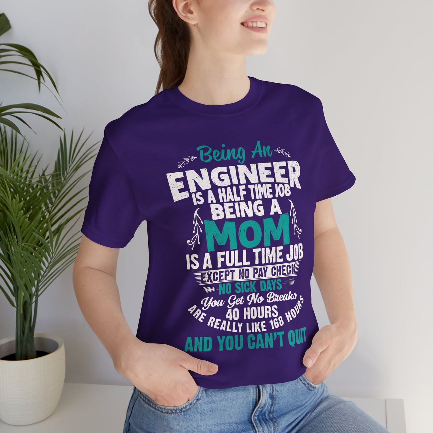 Engineer: Being An Engineer Is A Half Time Job, Being A Mom Is A Full Time Job Except No Pay Check - Unisex Jersey Short Sleeve Tee - 13668