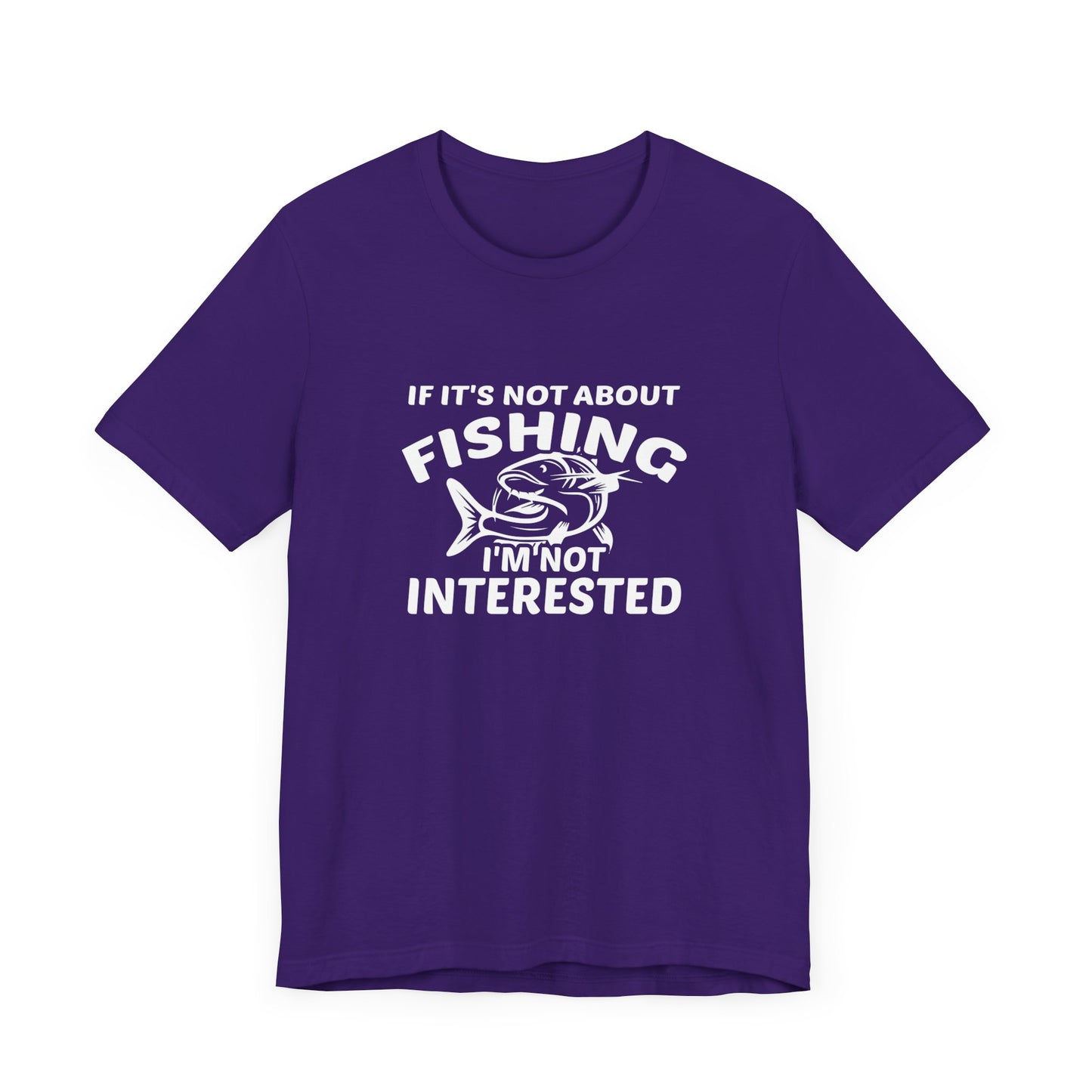 If It Is Not About Fishing, I'm Not Interested - Unisex Jersey Short Sleeve Tee