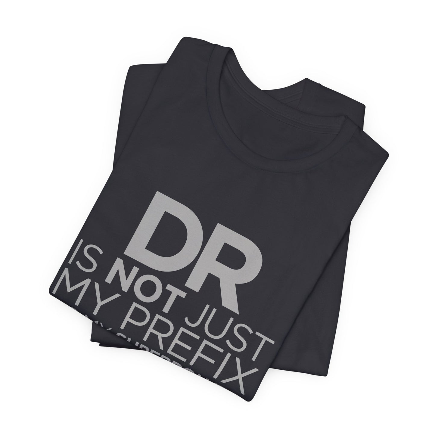 DR Is Not Just My Prefix, It's My Superpower - Unisex Jersey Short Sleeve Tee - 13857