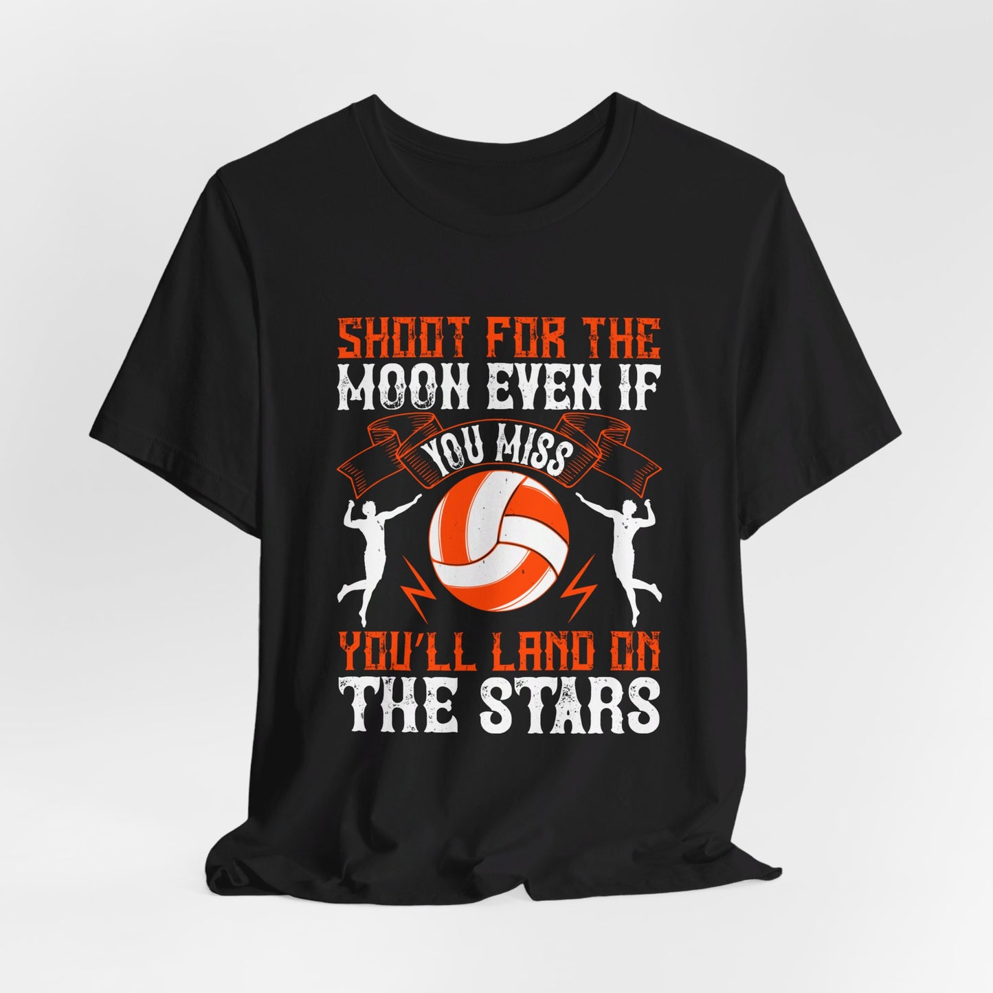 Volleyball: Shoot for the Moon, Even If You Miss You’ll Land on the Stars - Unisex Jersey Short Sleeve Tee