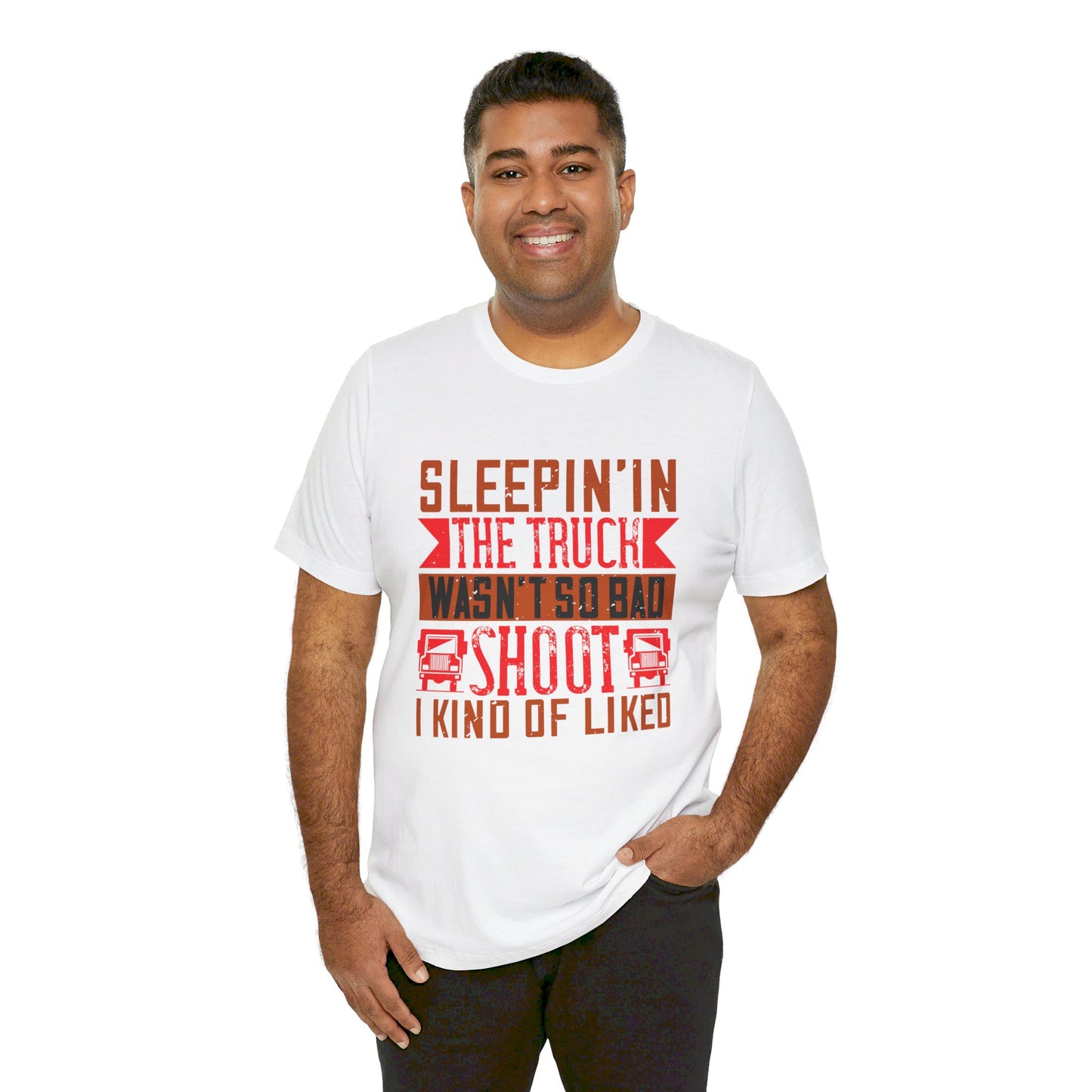 Sleepin’ in the Truck Wasn’t So Bad  - Unisex Jersey Short Sleeve Tee