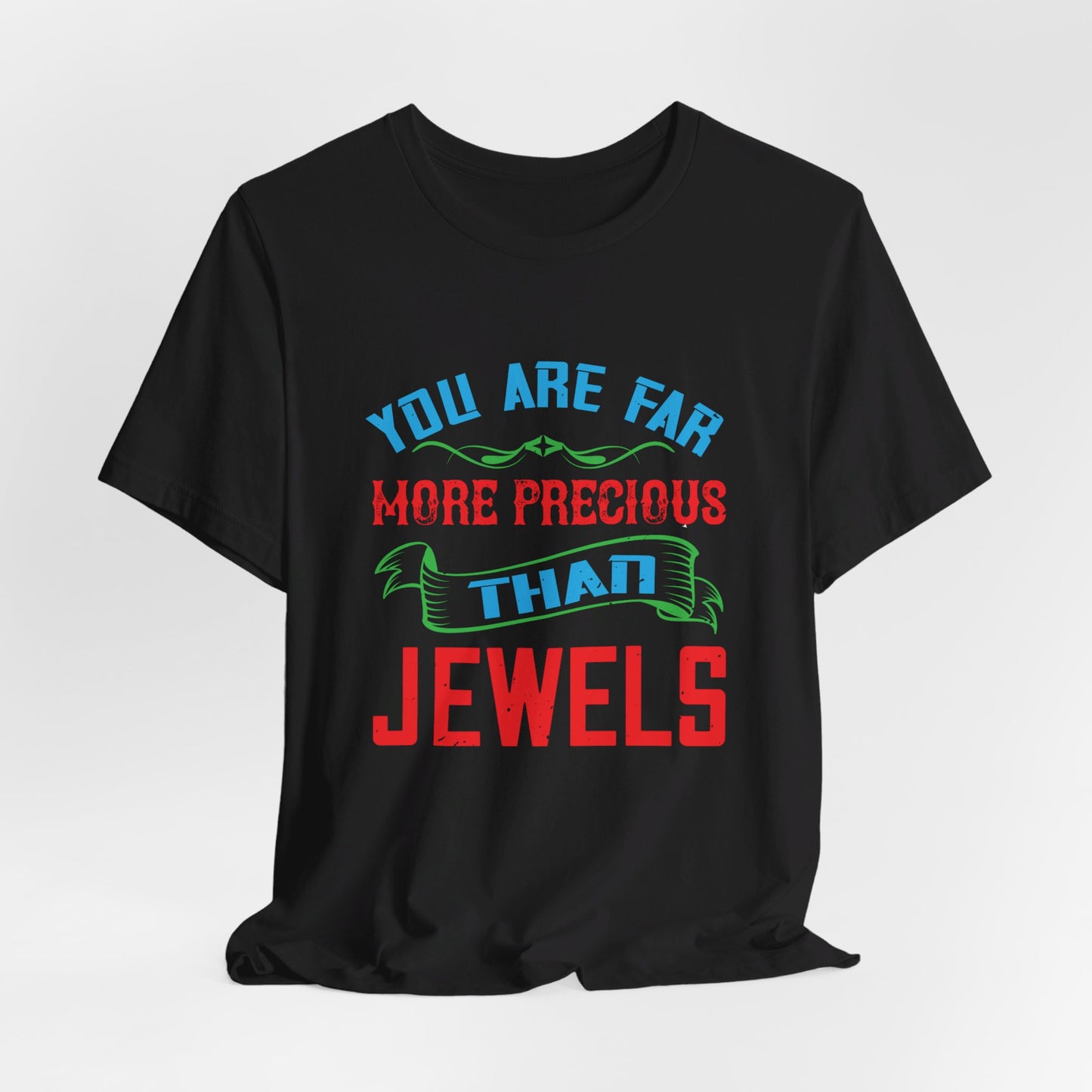 You Are Far More Precious Than Jewels - Unisex Jersey Short Sleeve Tee