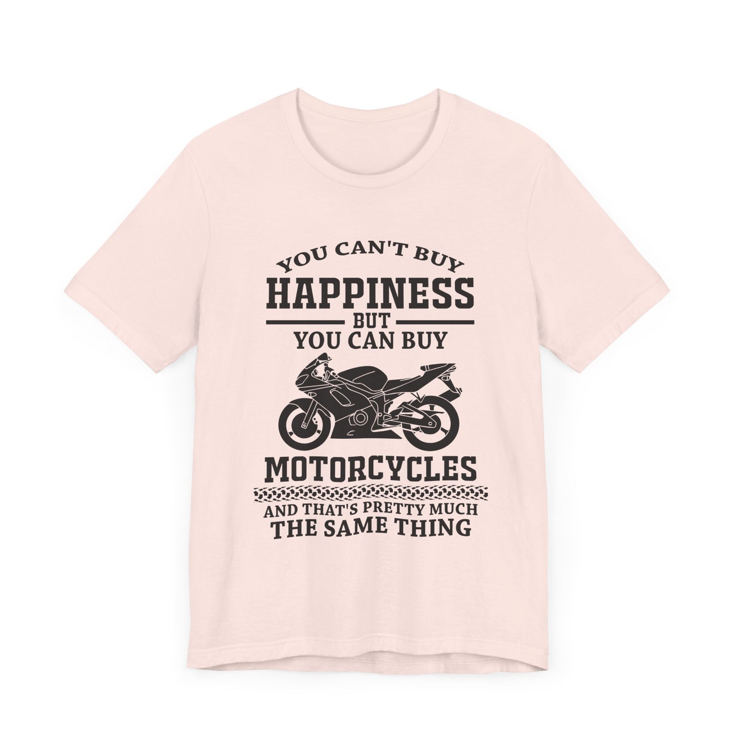 You Can't Buy Happiness But You Can Buy Motorcycles - Unisex Jersey Short Sleeve Tee - 13107