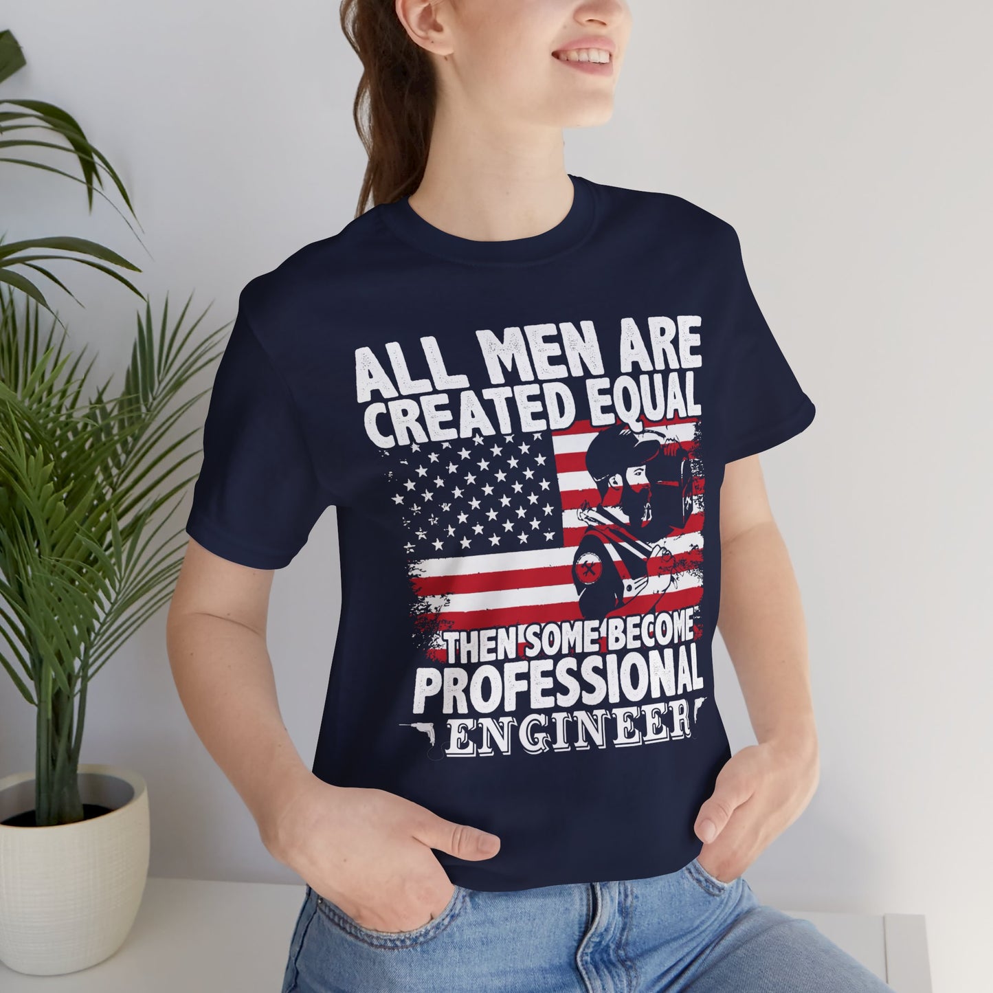 Engineer: All men Are Created Equal, Then Some Become Professional Engineer - Unisex Jersey Short Sleeve Tee