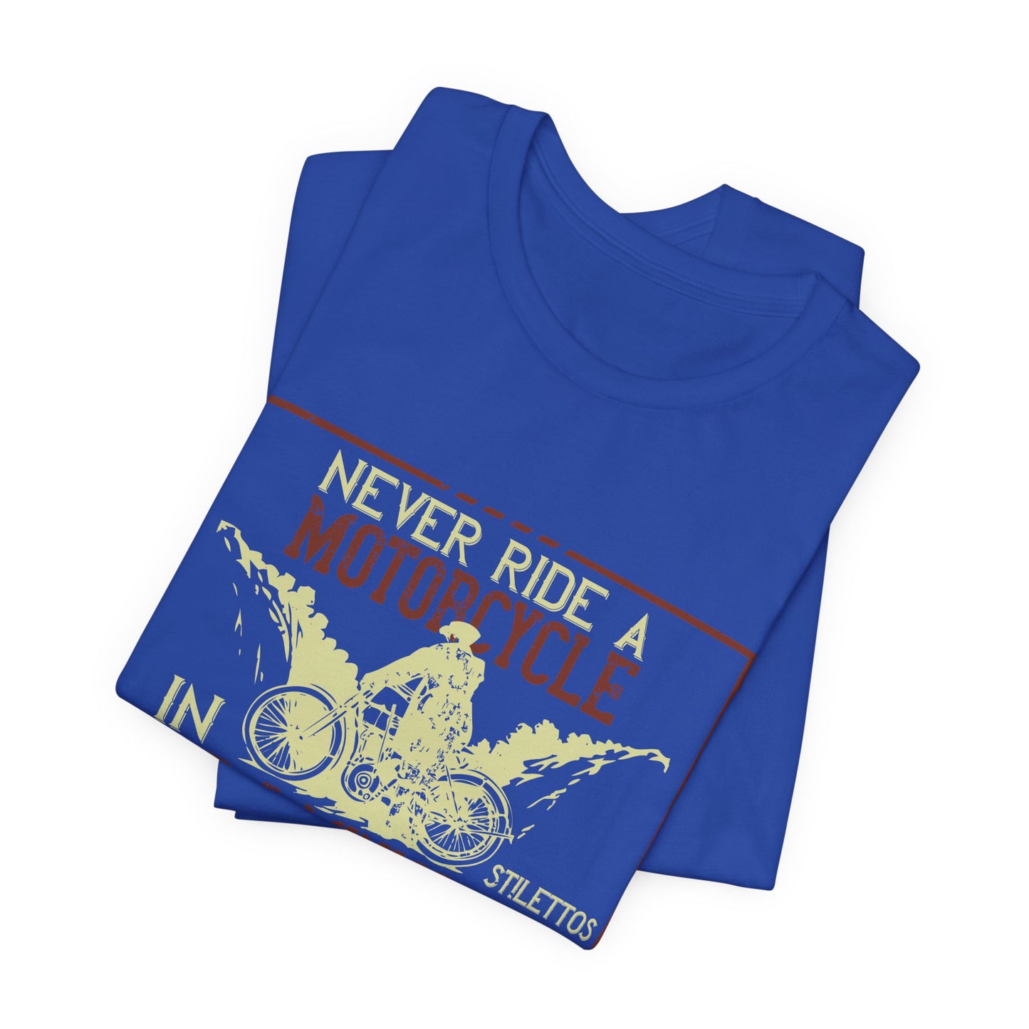 Never Ride a Motorcycle in Stilettos and a Miniskirt - Unisex Jersey Short Sleeve Tee - 13897
