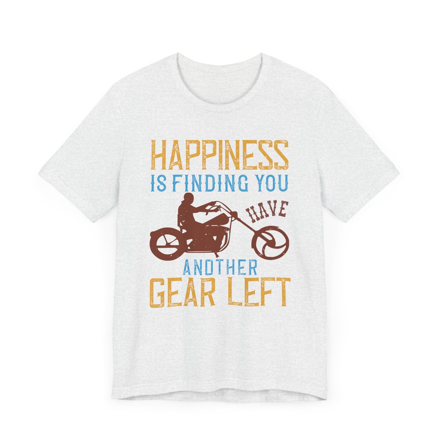 Happiness Is Finding You Have Another Gear Left - Unisex Jersey Short Sleeve Tee