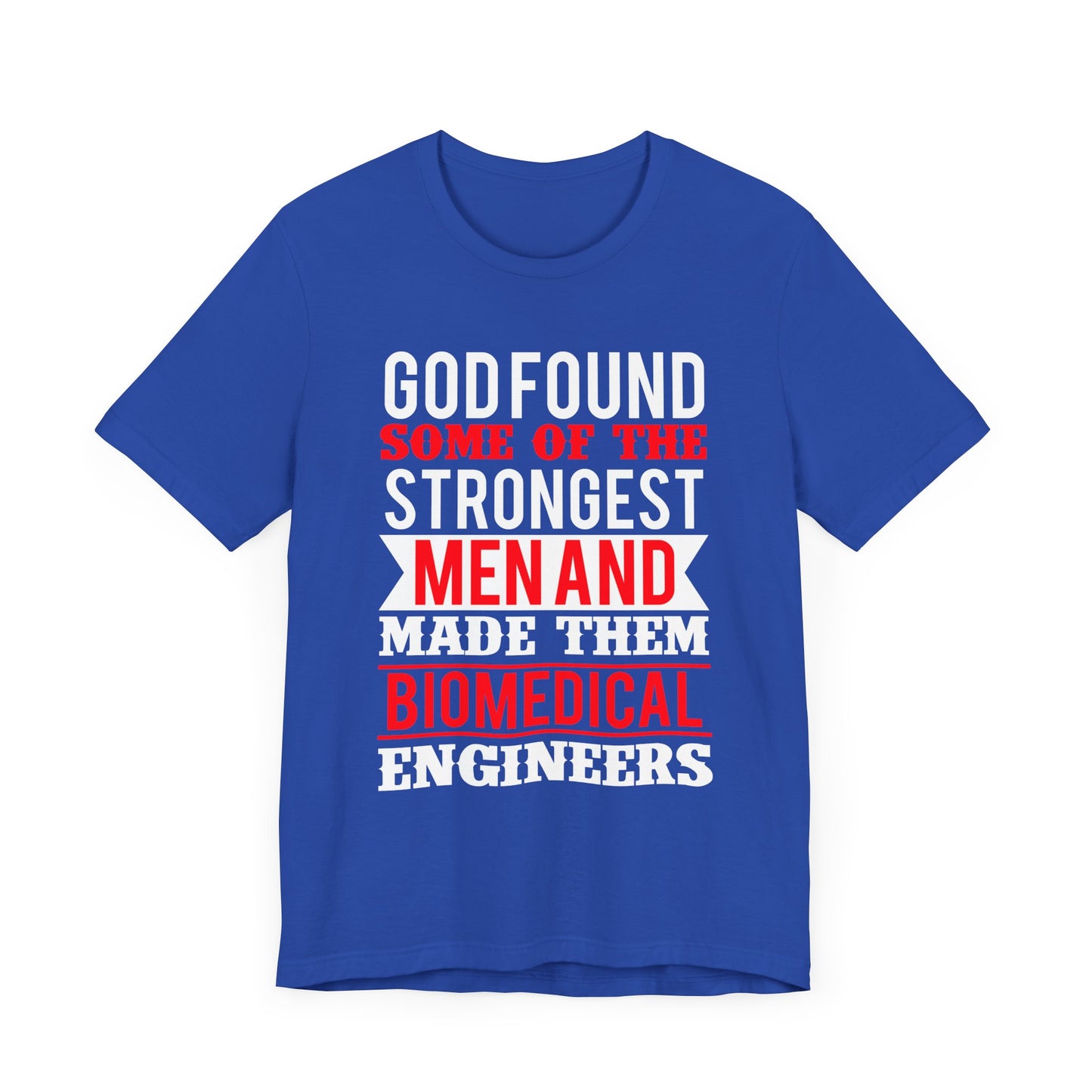 God Found Some Of The Strongest Men And Make Them Biomedical Engineers - Unisex Jersey Short Sleeve Tee - 13684