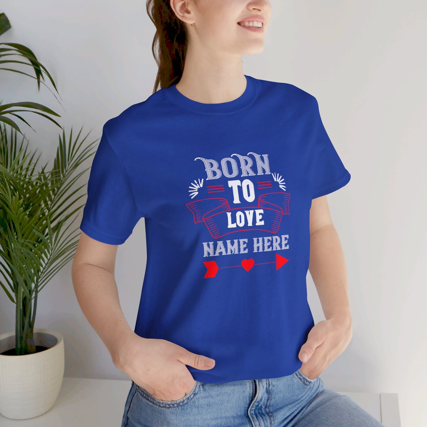 Born to Love [Name Here], Customizable - Unisex Jersey Short Sleeve Tee