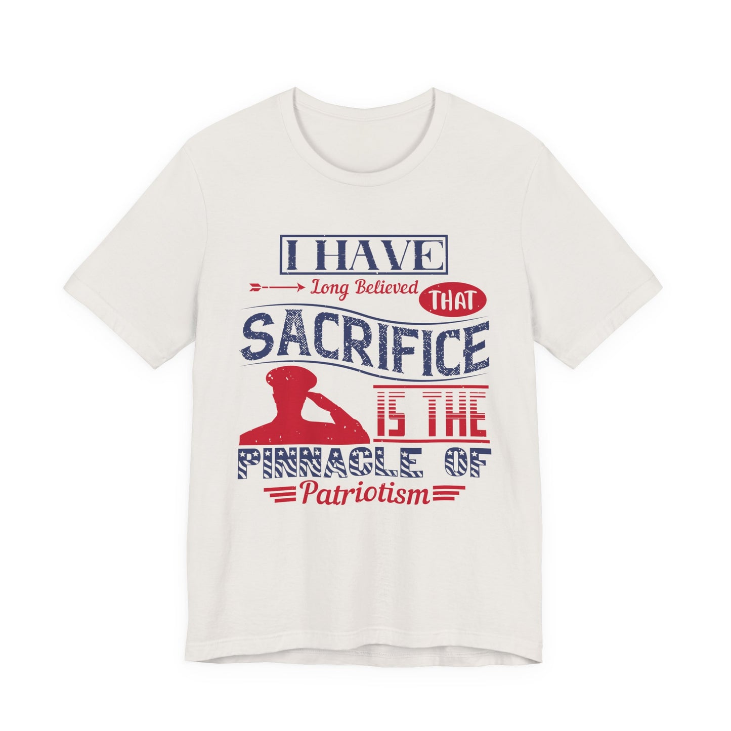 "I have long believed that sacrifice is the pinnacle of patriotism" Unisex Jersey Short Sleeve Shirt, Memorial Day Gift - 13822