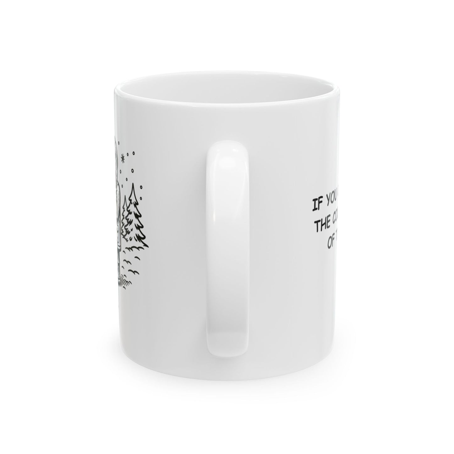 "If you can’t handle the cold, stay out of the snow." Ceramic Mug - 11/15oz - 12974