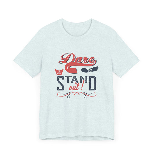 Motivational: Dare To Stand Out- Unisex Jersey Short Sleeve Tee