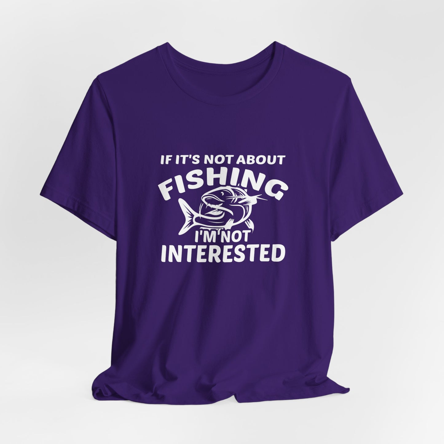 If It Is Not About Fishing, I'm Not Interested - Unisex Jersey Short Sleeve Tee