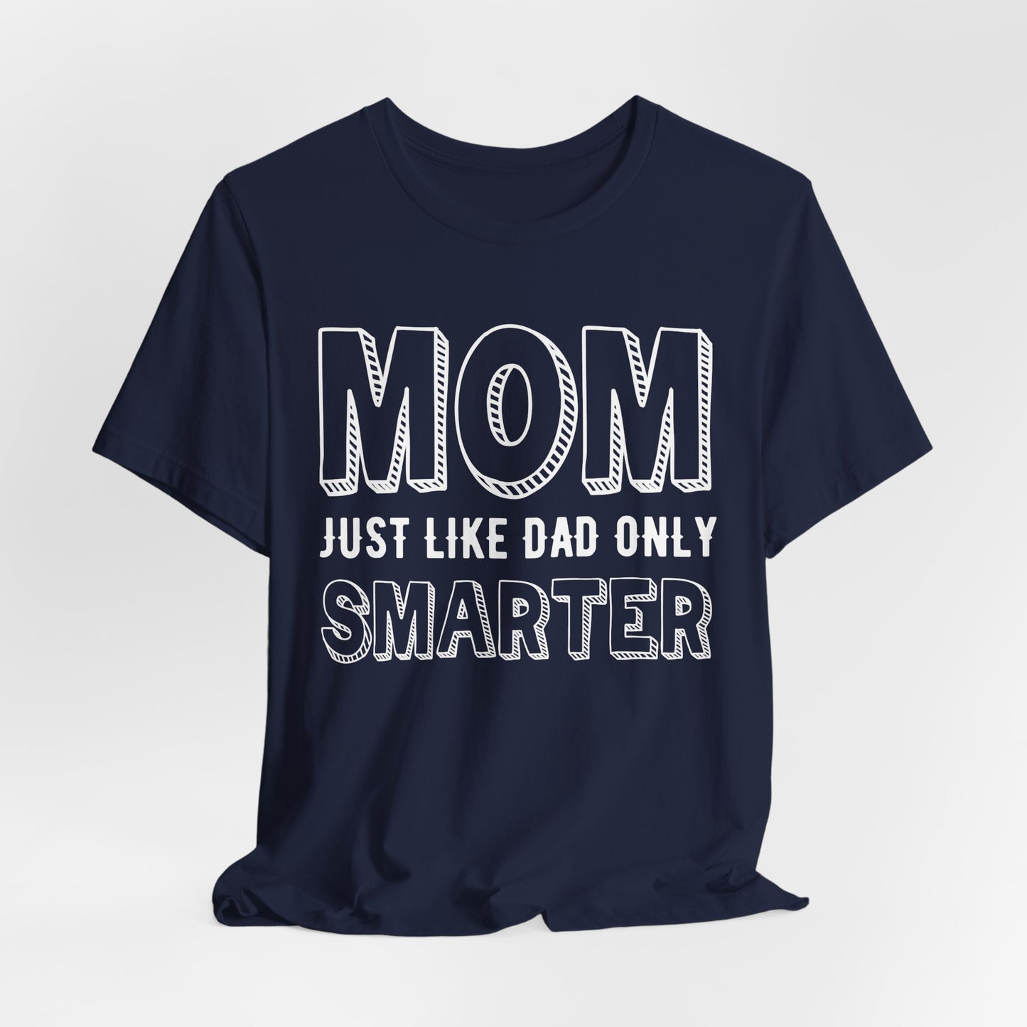 Mom Just Like Dad Only Smarter - Unisex Jersey Short Sleeve Tee - 12981