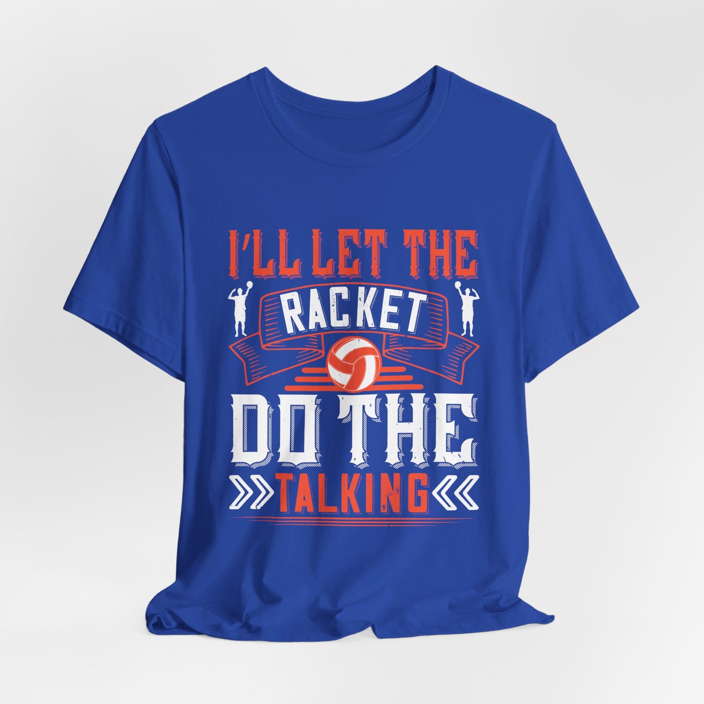 I’ll Let The Racket Do The Talking - Unisex Jersey Short Sleeve Tee