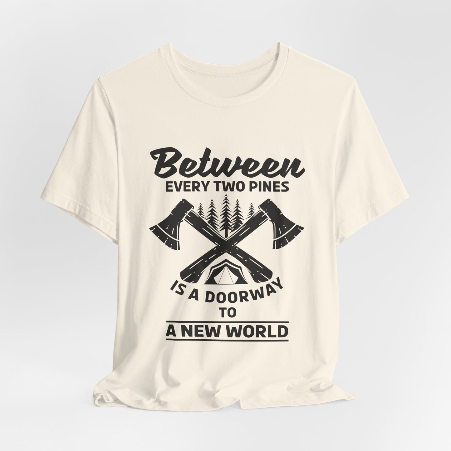 Camping: Between Two Pines Is A Doorway To A New World - Unisex Jersey Short Sleeve Tee - 12631