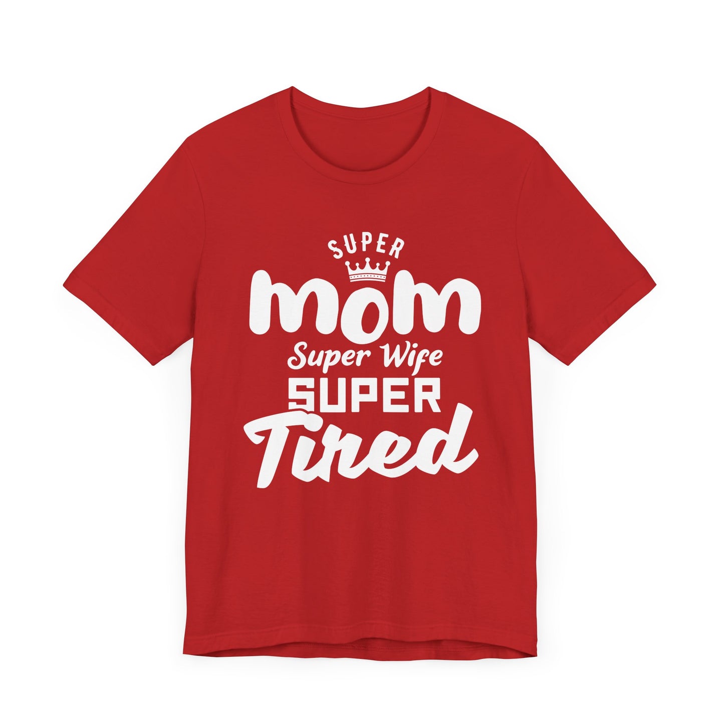 Super Mom, Super Wife, Super Tired - Unisex Jersey Short Sleeve Tee - 12964