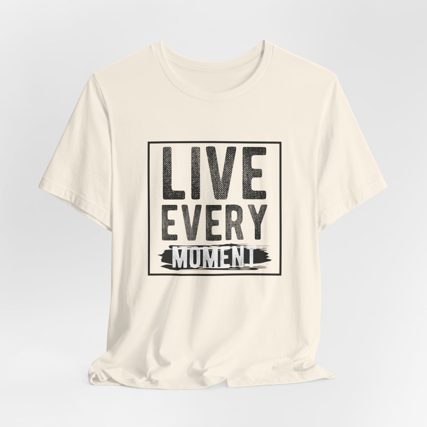 Motivational: Live Every Moment - Unisex Jersey Short Sleeve Tee