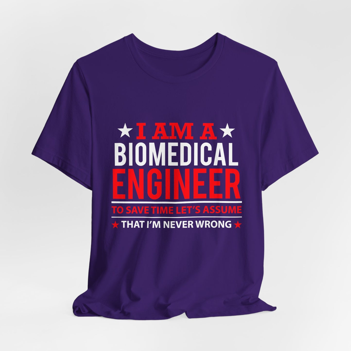 Engineer: I'm A Biomedical Engineer To Save Time, Let's Assume That I'm Never Wrong - Unisex Jersey Short Sleeve Tee - 13676