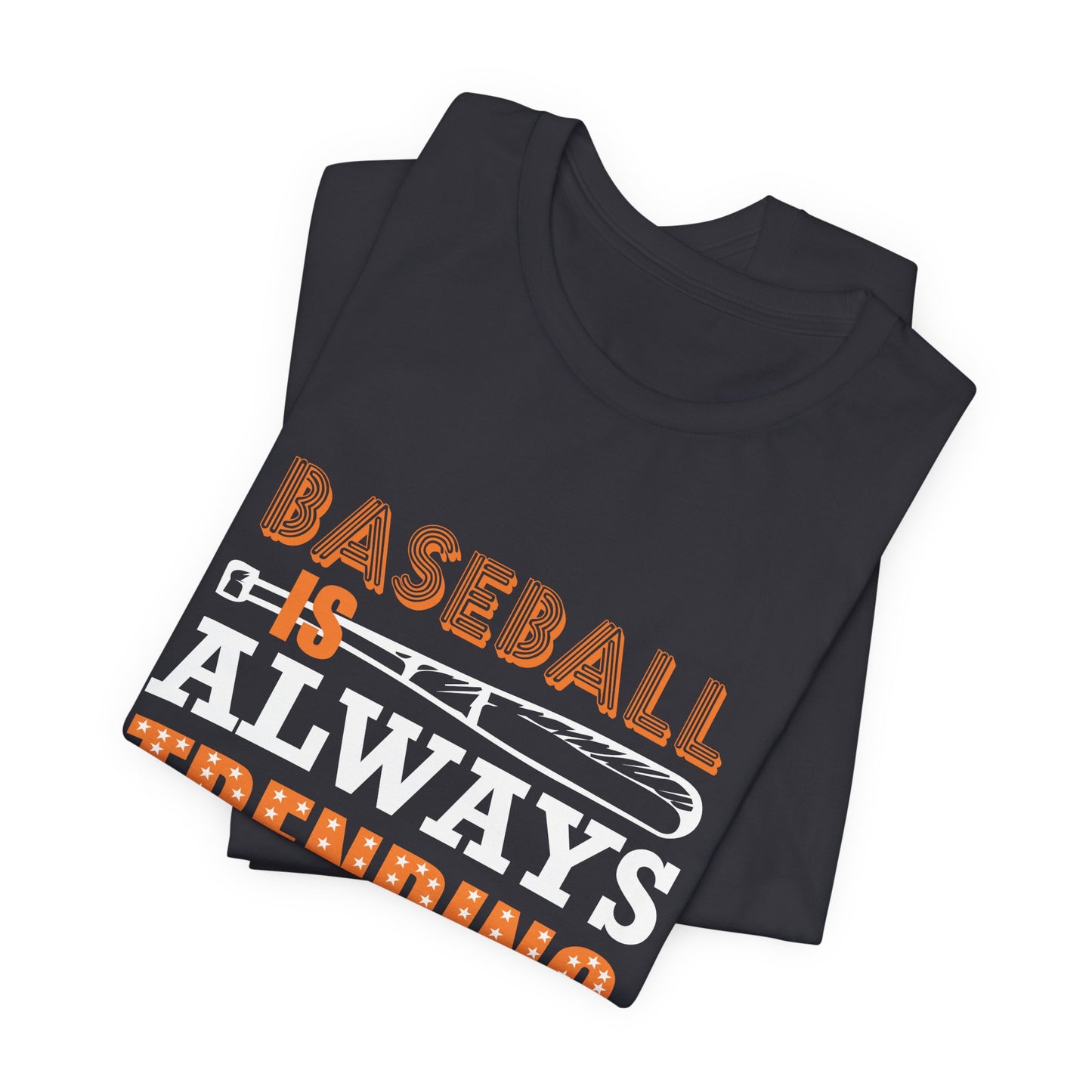 Baseball Is Always Trending - Unisex Jersey Short Sleeve Tee