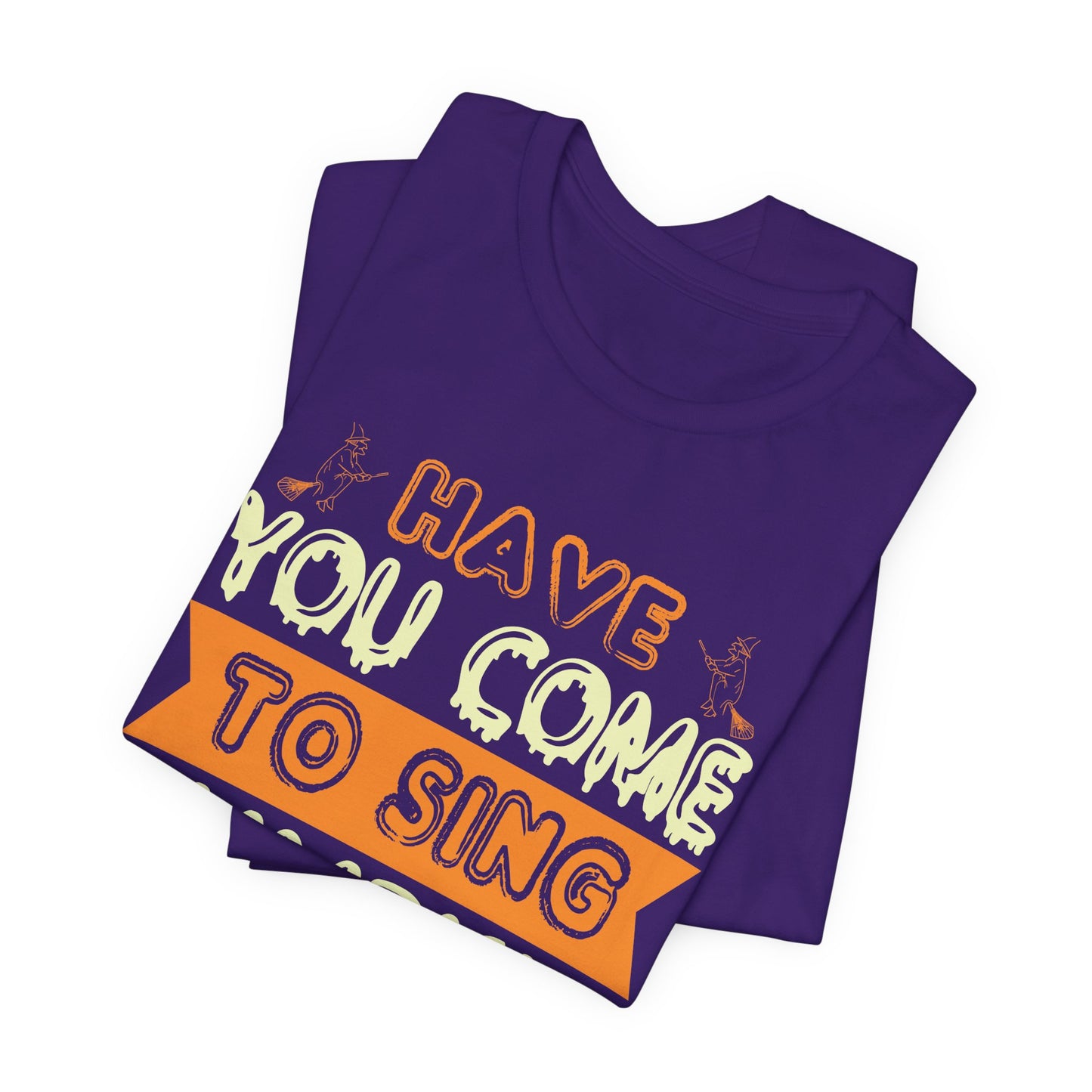 Have You Come to Sing Pumpkin Carols - Unisex Jersey Short Sleeve Tee - 12418