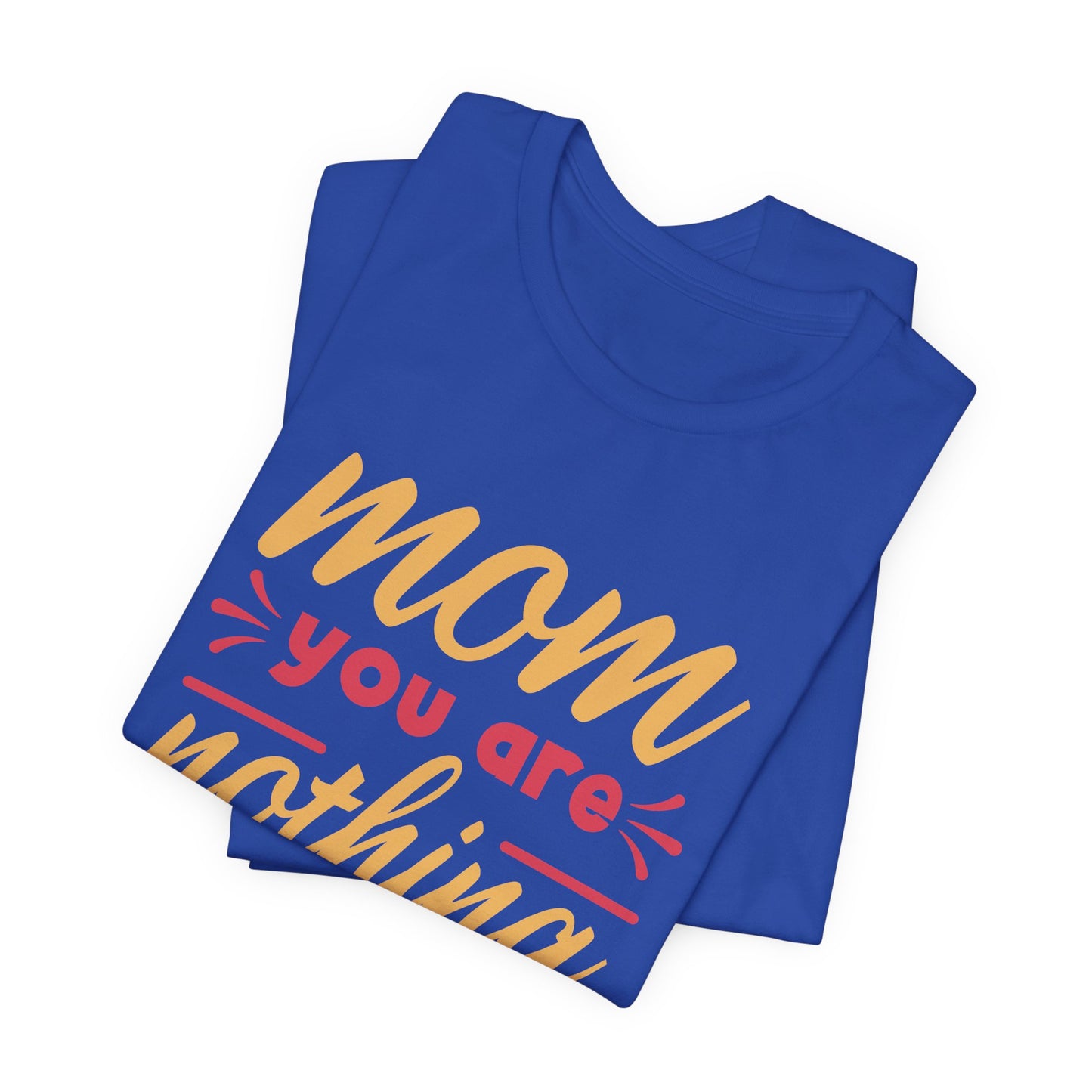 Mom, You Are Nothing Short Of Amazing - Unisex Jersey Short Sleeve Tee