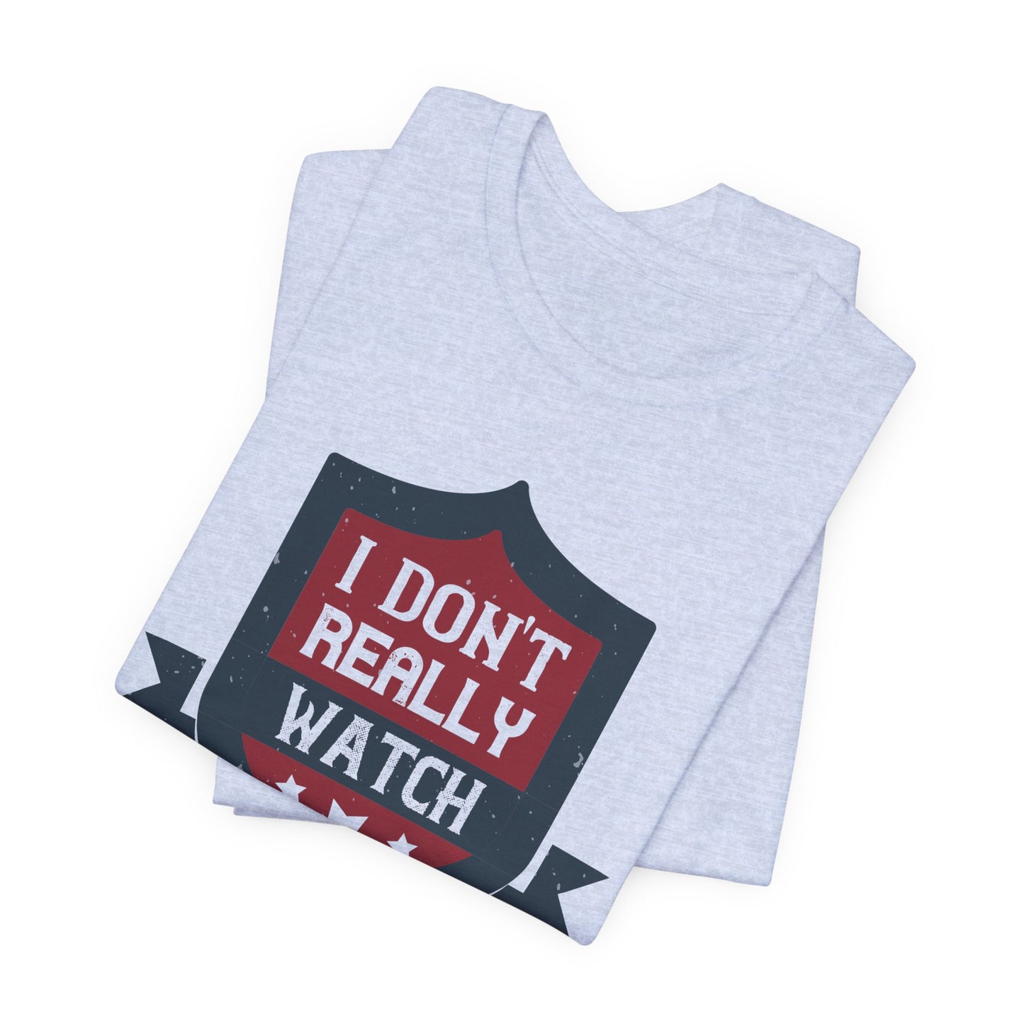 I Don’t Really Watch Much Boxing - Unisex Jersey Short Sleeve Tee - 11550