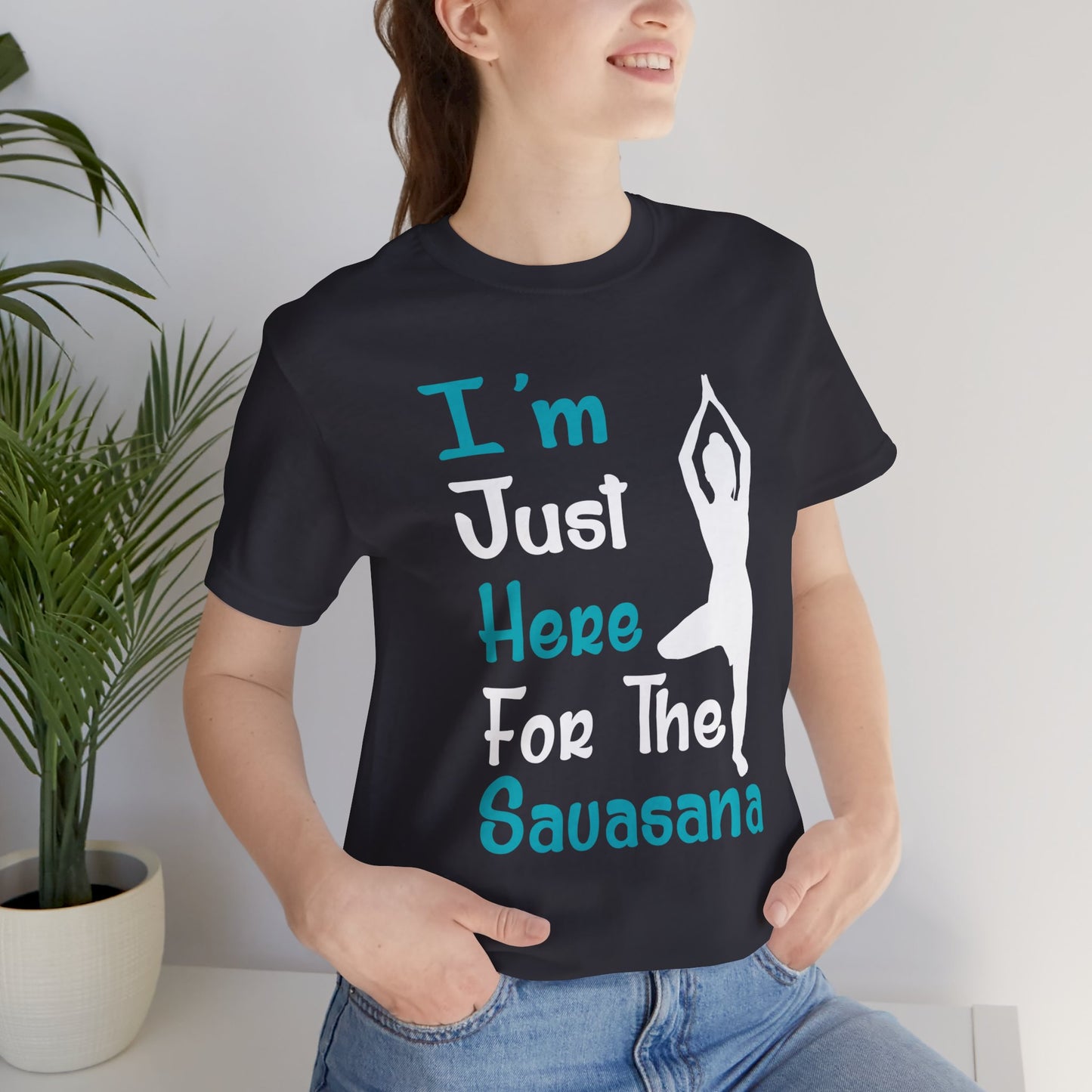 Yoga: I'm Just Here For The Savasana - Unisex Jersey Short Sleeve Tee